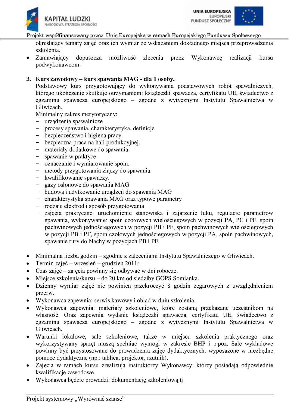 europejskiego zgodne z wytycznymi Instytutu Spawalnictwa w Gliwicach. - urządzenia spawalnicze. - procesy spawania, charakterystyka, definicje - bezpieczeństwo i higiena pracy.