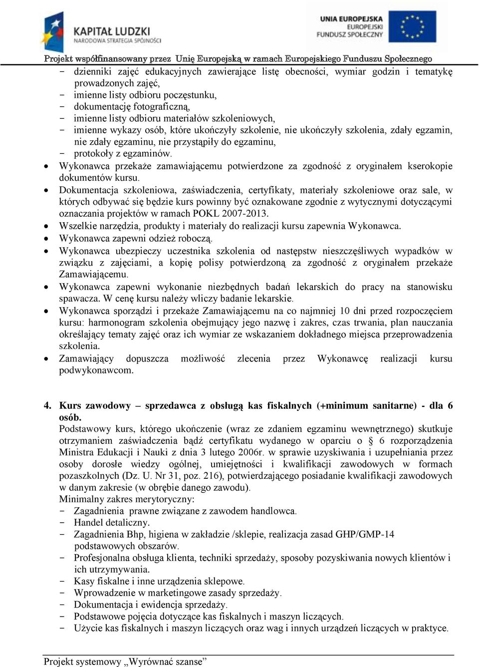 Podstawowy kurs, którego ukończenie (wraz ze zdaniem egzaminu wewnętrznego) skutkuje otrzymaniem zaświadczenia bądź certyfikatu wydanego w oparciu o 6 rozporządzenia Ministra Edukacji i Nauki z dnia
