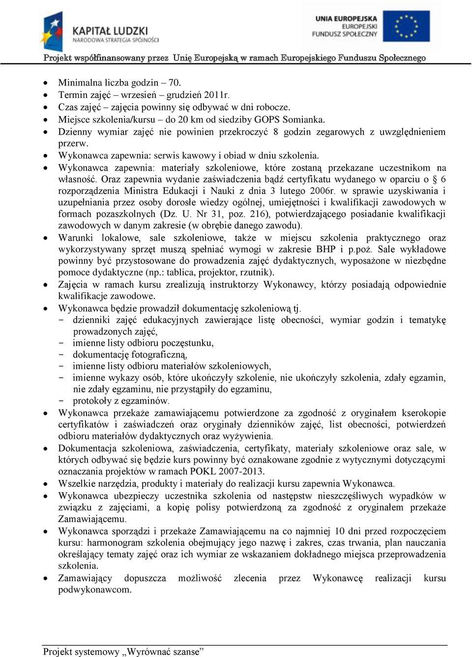w sprawie uzyskiwania i uzupełniania przez osoby dorosłe wiedzy ogólnej, umiejętności i kwalifikacji zawodowych w formach pozaszkolnych (Dz. U. Nr 31, poz.