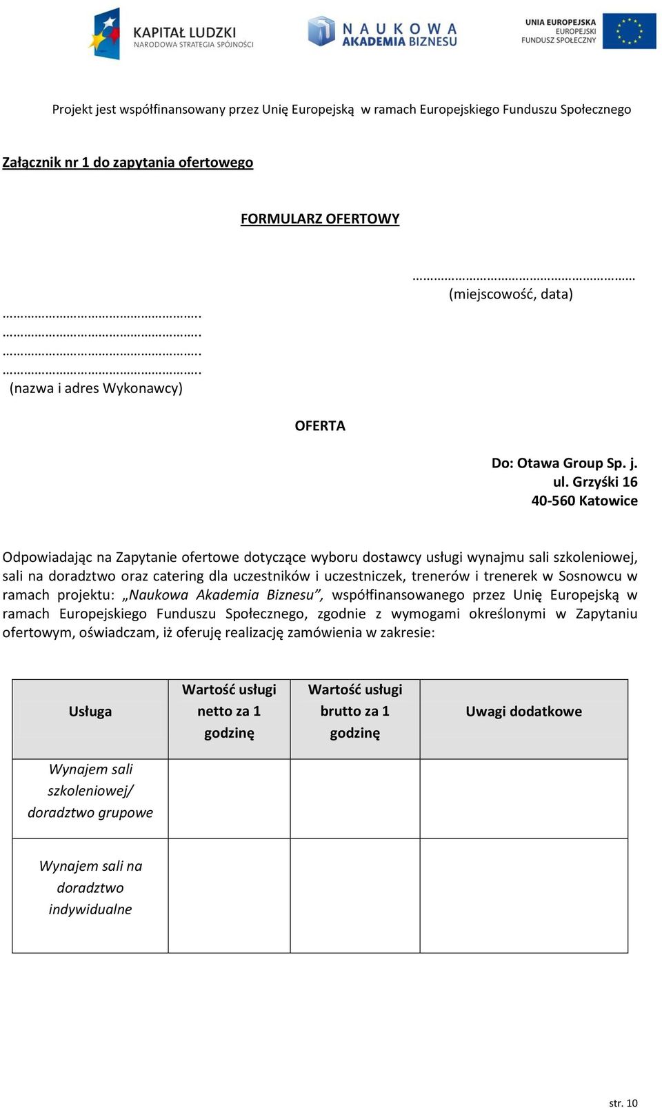 trenerek w Sosnowcu w ramach projektu: Naukowa Akademia Biznesu, współfinansowanego przez Unię Europejską w ramach Europejskiego Funduszu Społecznego, zgodnie z wymogami określonymi w Zapytaniu