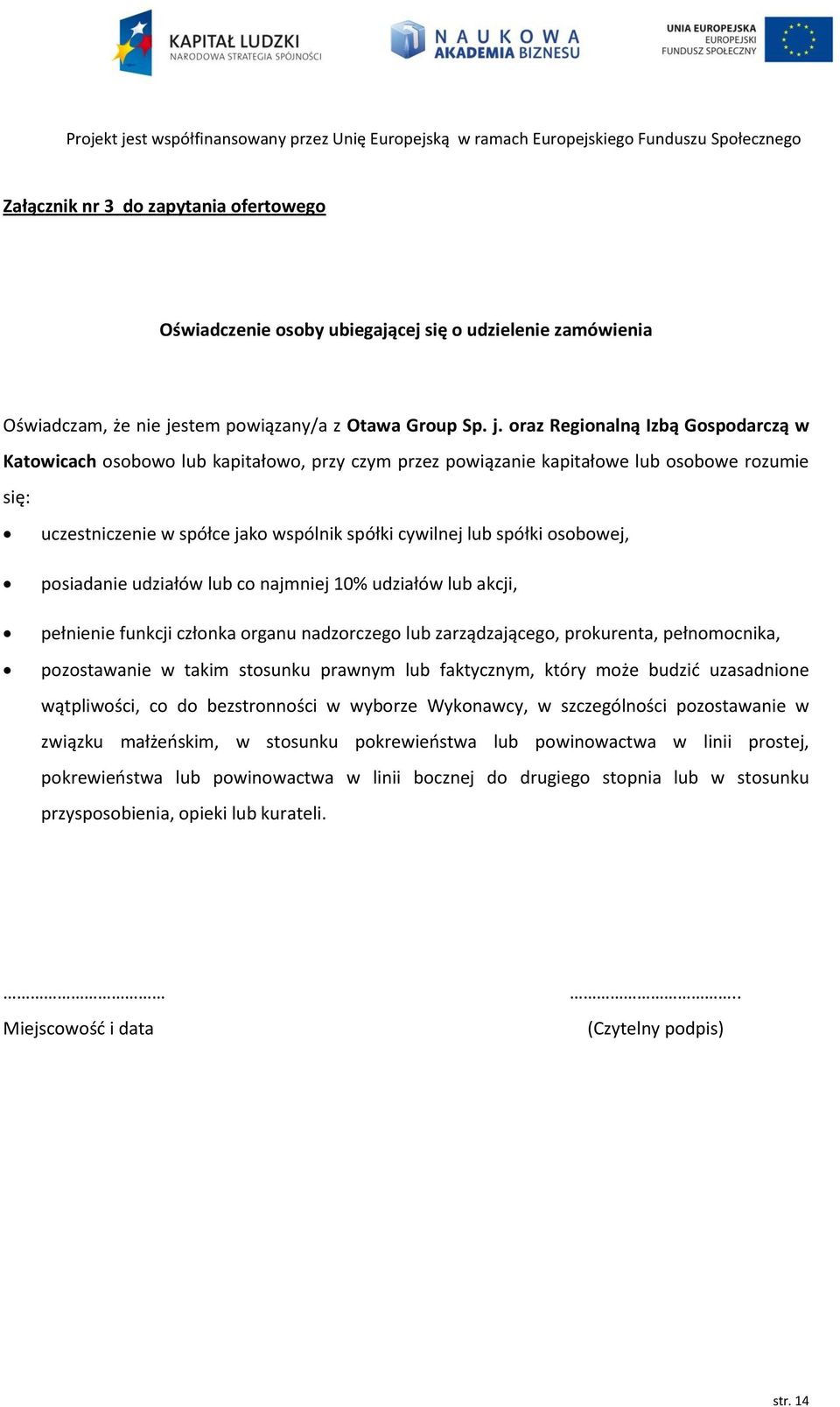 oraz Regionalną Izbą Gospodarczą w Katowicach osobowo lub kapitałowo, przy czym przez powiązanie kapitałowe lub osobowe rozumie się: uczestniczenie w spółce jako wspólnik spółki cywilnej lub spółki