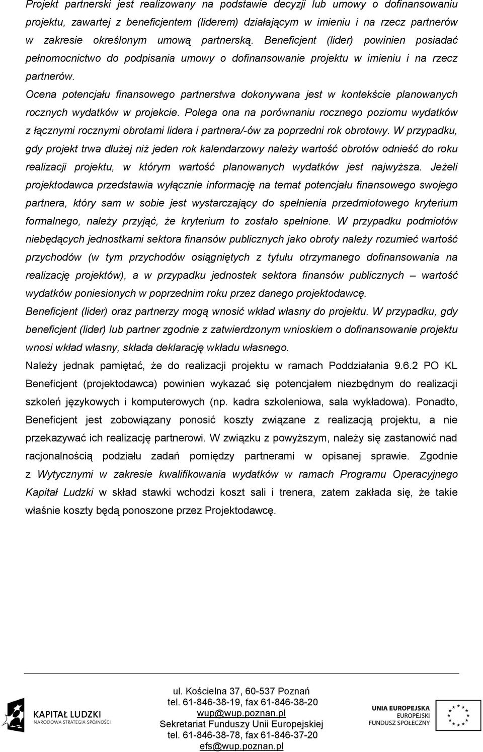 Ocena potencjału finansowego partnerstwa dokonywana jest w kontekście planowanych rocznych wydatków w projekcie.