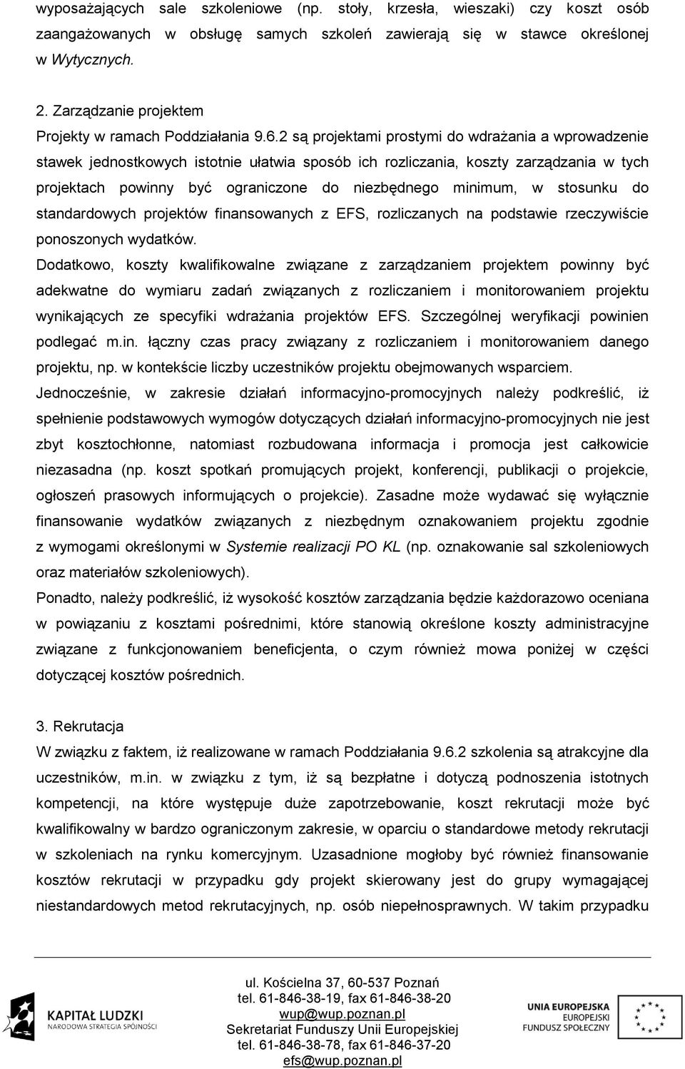 2 są projektami prostymi do wdrażania a wprowadzenie stawek jednostkowych istotnie ułatwia sposób ich rozliczania, koszty zarządzania w tych projektach powinny być ograniczone do niezbędnego minimum,