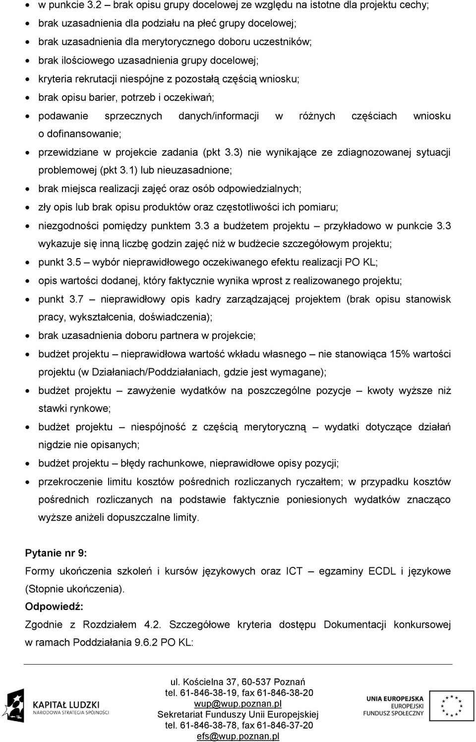 ilościowego uzasadnienia grupy docelowej; kryteria rekrutacji niespójne z pozostałą częścią wniosku; brak opisu barier, potrzeb i oczekiwań; podawanie sprzecznych danych/informacji w różnych