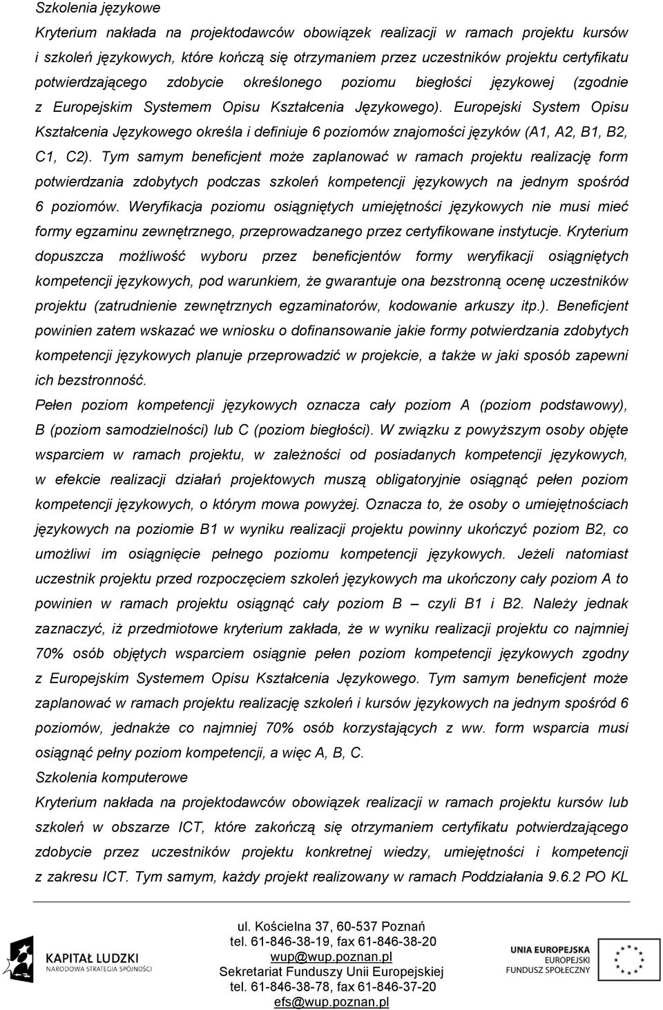 Europejski System Opisu Kształcenia Językowego określa i definiuje 6 poziomów znajomości języków (A1, A2, B1, B2, C1, C2).