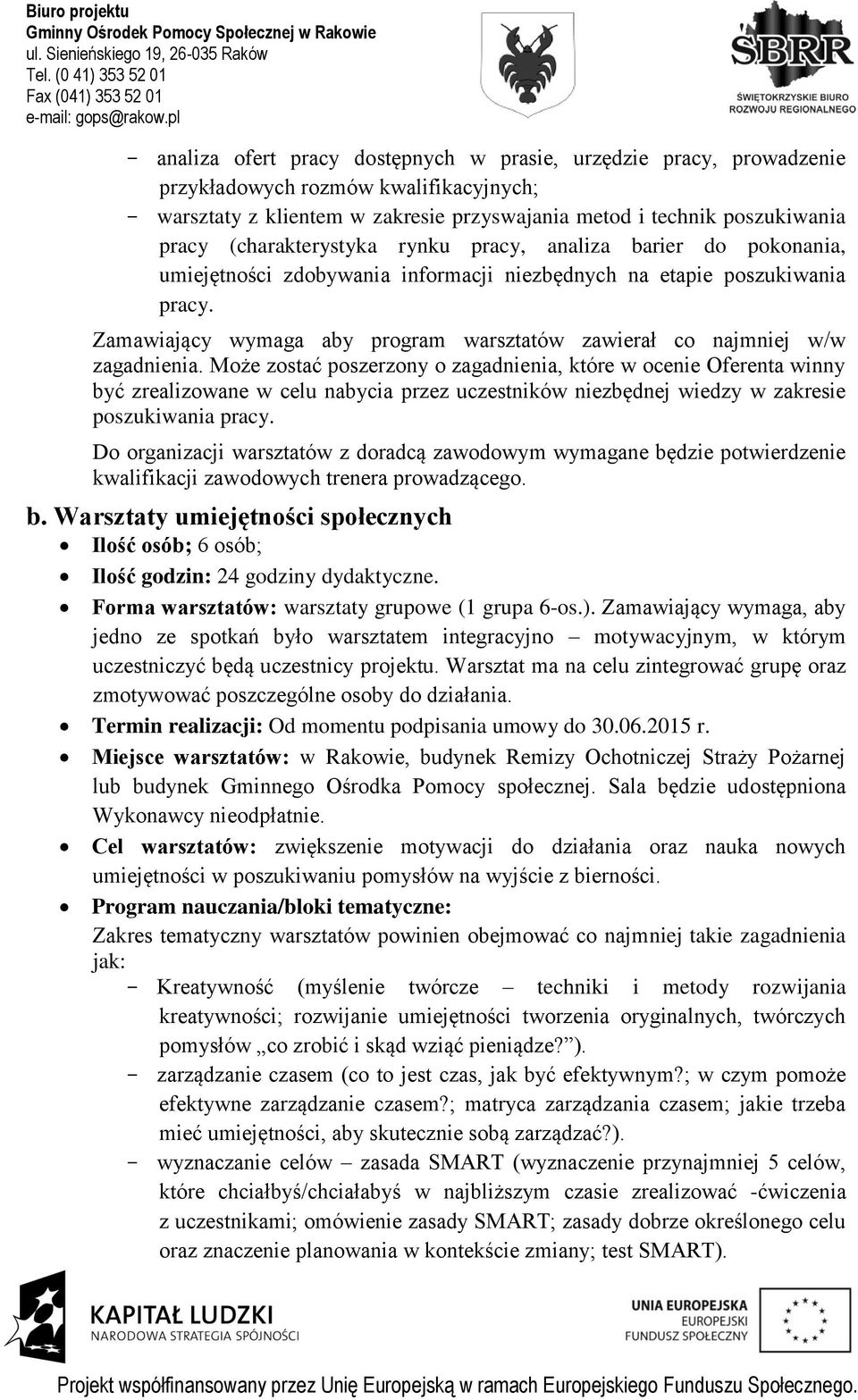 Zamawiający wymaga aby program warsztatów zawierał co najmniej w/w być zrealizowane w celu nabycia przez uczestników niezbędnej wiedzy w zakresie poszukiwania pracy.