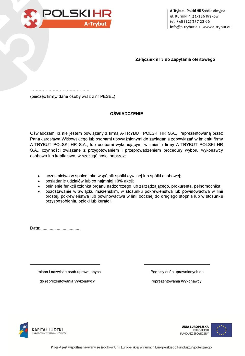 A., lub osobami wykonującymi w imieniu firmy A-TRYBUT POLSKI HR S.A., czynności związane z przygotowaniem i przeprowadzeniem procedury wyboru wykonawcy osobowo lub kapitałowo, w szczególności