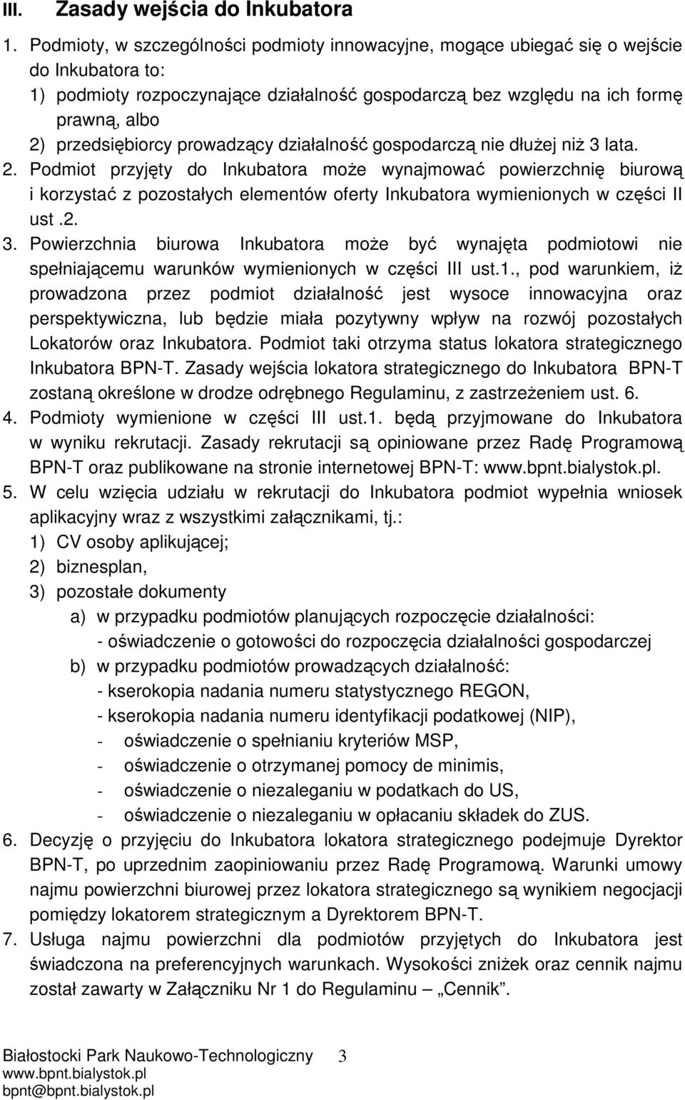 przedsiębiorcy prowadzący działalność gospodarczą nie dłużej niż 3 lata. 2.