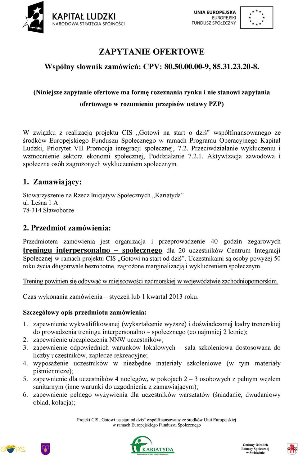 współfinansowanego ze środków Europejskiego Funduszu Społecznego w ramach Programu Operacyjnego Kapitał Ludzki, Priorytet VII Promocja integracji społecznej, 7.2.