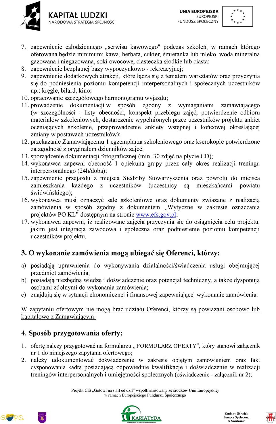 zapewnienie dodatkowych atrakcji, które łączą się z tematem warsztatów oraz przyczynią się do podniesienia poziomu kompetencji interpersonalnych i społecznych uczestników np.