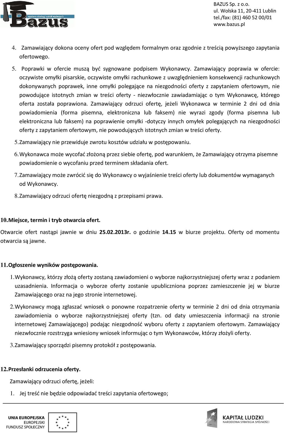 fertwym, nie pwdujące isttnych zmian w treści ferty - niezwłcznie zawiadamiając tym Wyknawcę, któreg ferta zstała pprawina.