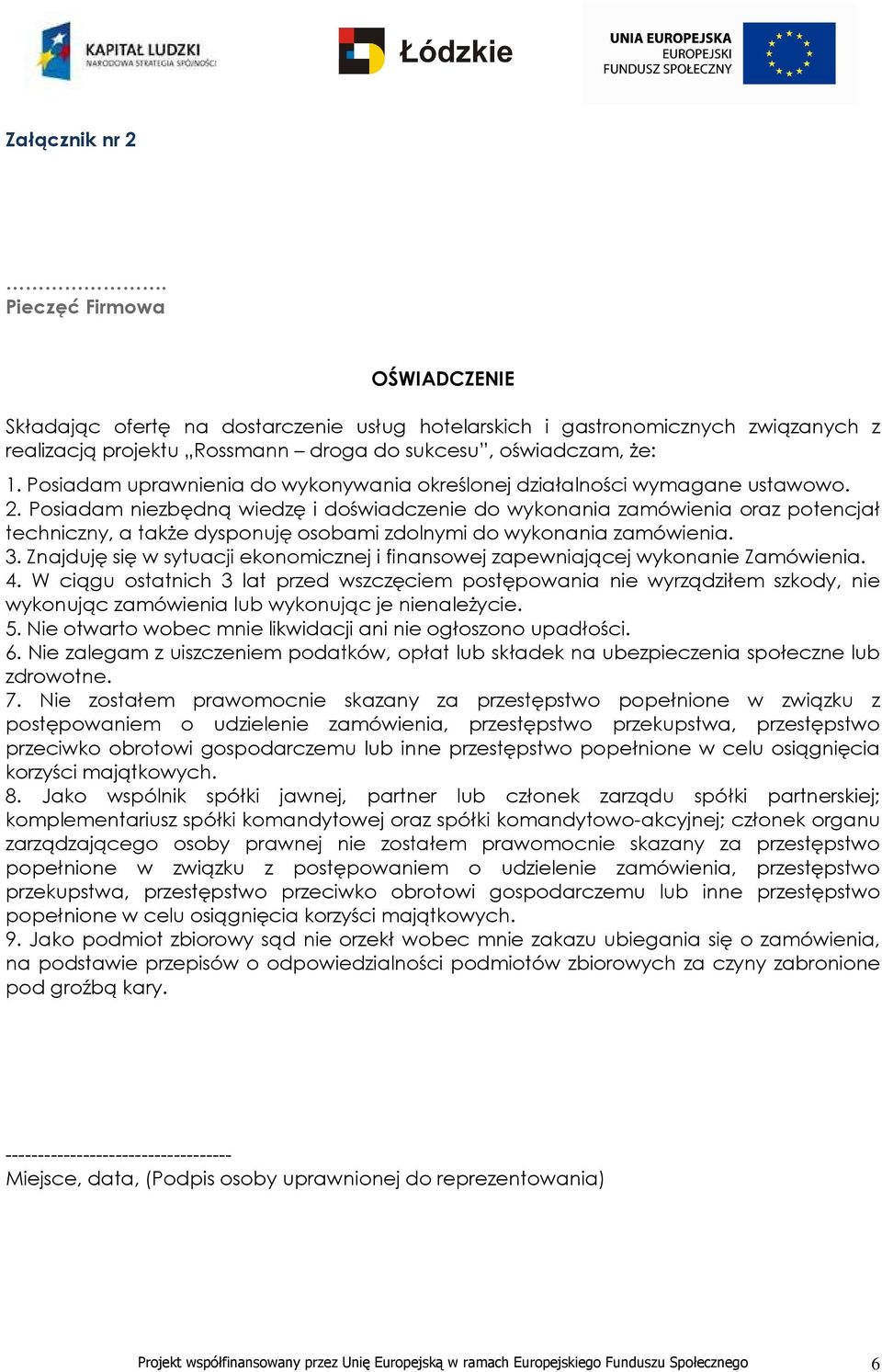 Posiadam niezbędną wiedzę i doświadczenie do wykonania zamówienia oraz potencjał techniczny, a także dysponuję osobami zdolnymi do wykonania zamówienia. 3.