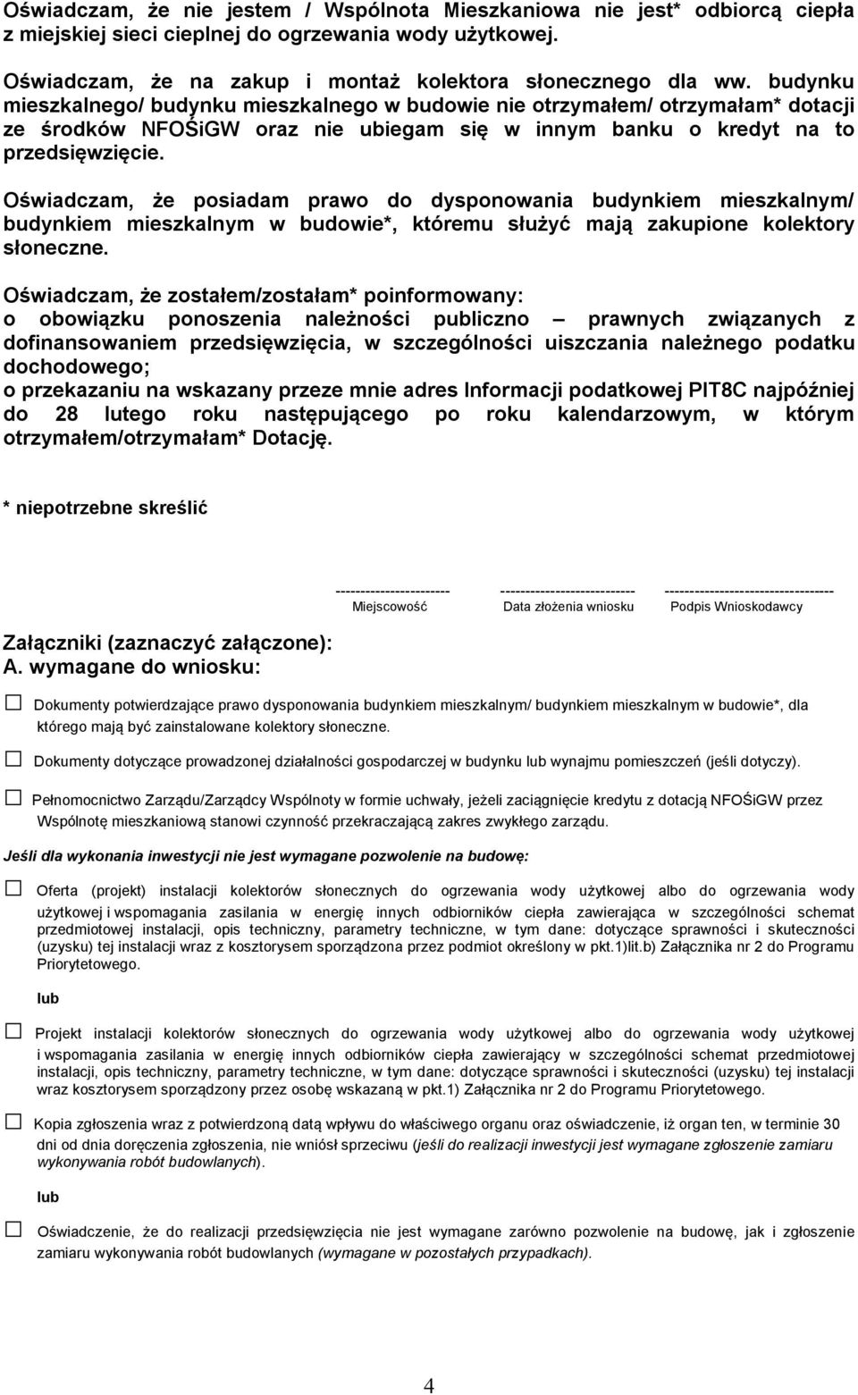 Oświadczam, że posiadam prawo do dysponowania budynkiem mieszkalnym/ budynkiem mieszkalnym w budowie*, któremu służyć mają zakupione kolektory słoneczne.