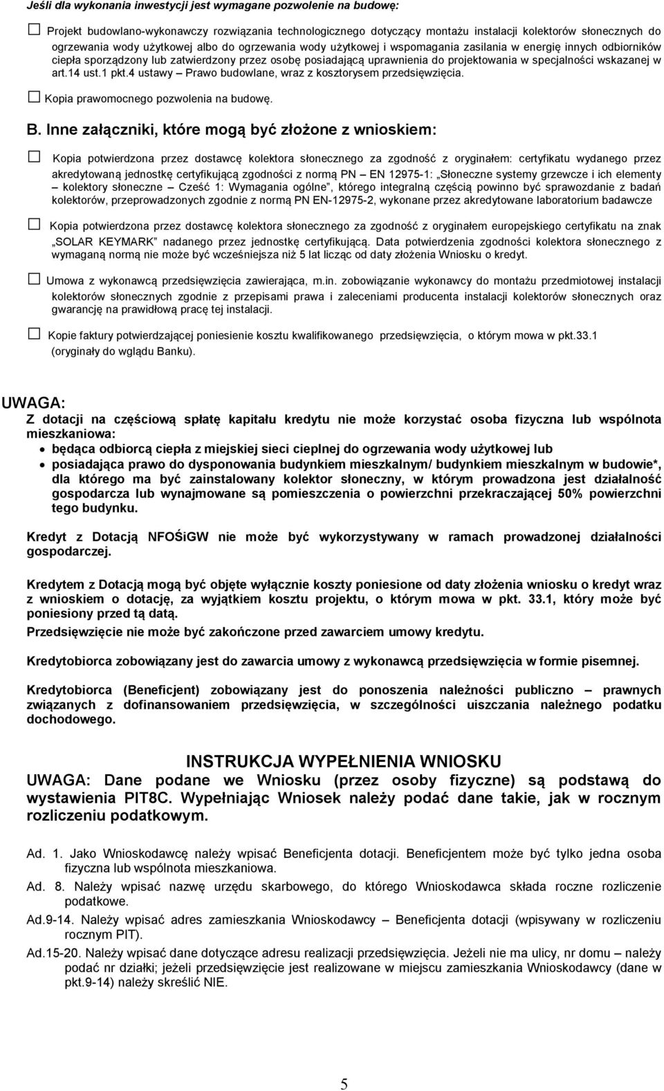 specjalności wskazanej w art.14 ust.1 pkt.4 ustawy Prawo budowlane, wraz z kosztorysem przedsięwzięcia. Kopia prawomocnego pozwolenia na budowę. B.