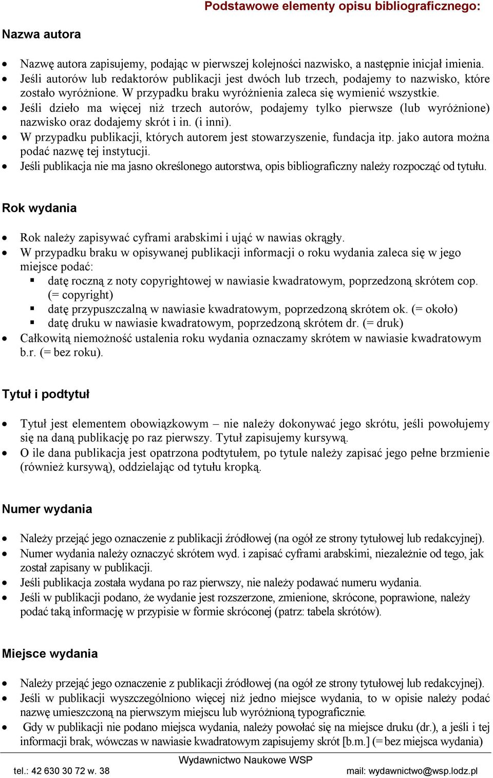Jeśli dzieło ma więcej niż trzech autorów, podajemy tylko pierwsze (lub wyróżnione) nazwisko oraz dodajemy skrót i in. (i inni).