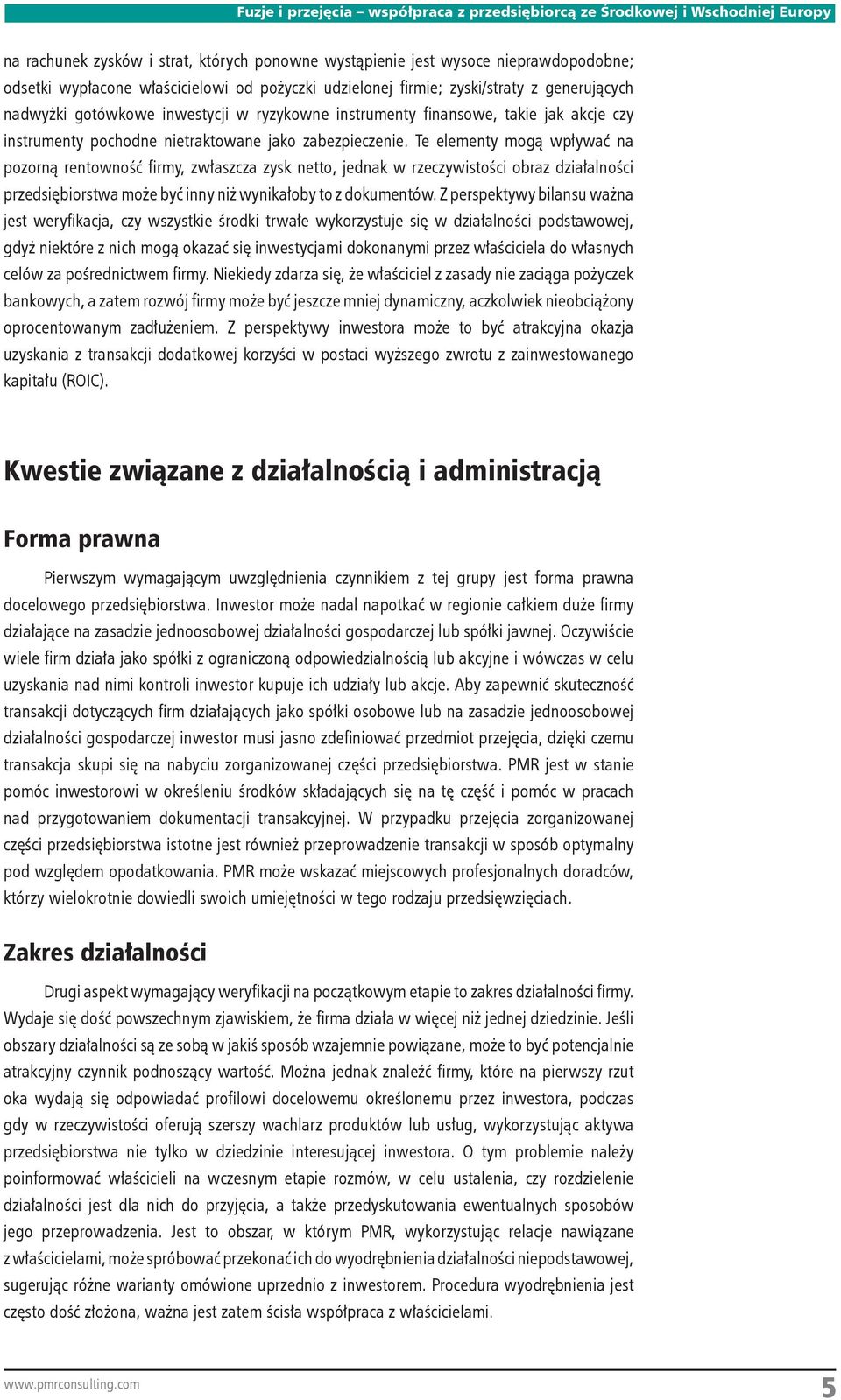 Te elementy mogą wpływać na pozorną rentowność firmy, zwłaszcza zysk netto, jednak w rzeczywistości obraz działalności przedsiębiorstwa może być inny niż wynikałoby to z dokumentów.