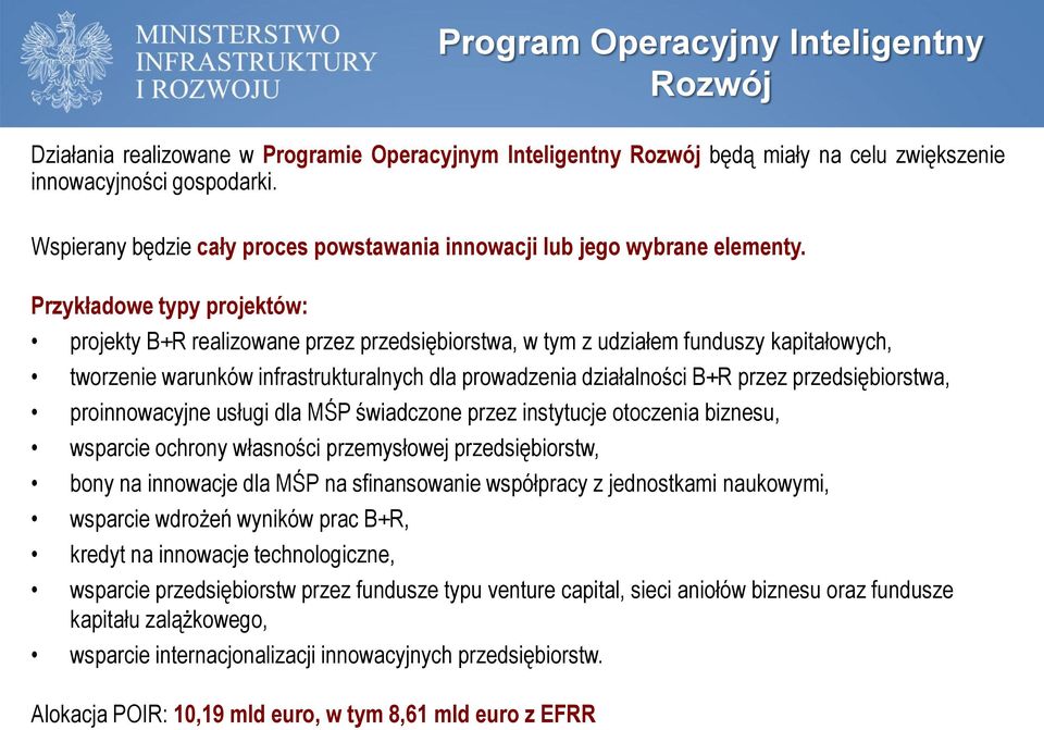 Przykładowe typy projektów: projekty B+R realizowane przez przedsiębiorstwa, w tym z udziałem funduszy kapitałowych, tworzenie warunków infrastrukturalnych dla prowadzenia działalności B+R przez