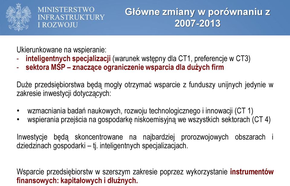 technologicznego i innowacji (CT 1) wspierania przejścia na gospodarkę niskoemisyjną we wszystkich sektorach (CT 4) Inwestycje będą skoncentrowane na najbardziej prorozwojowych