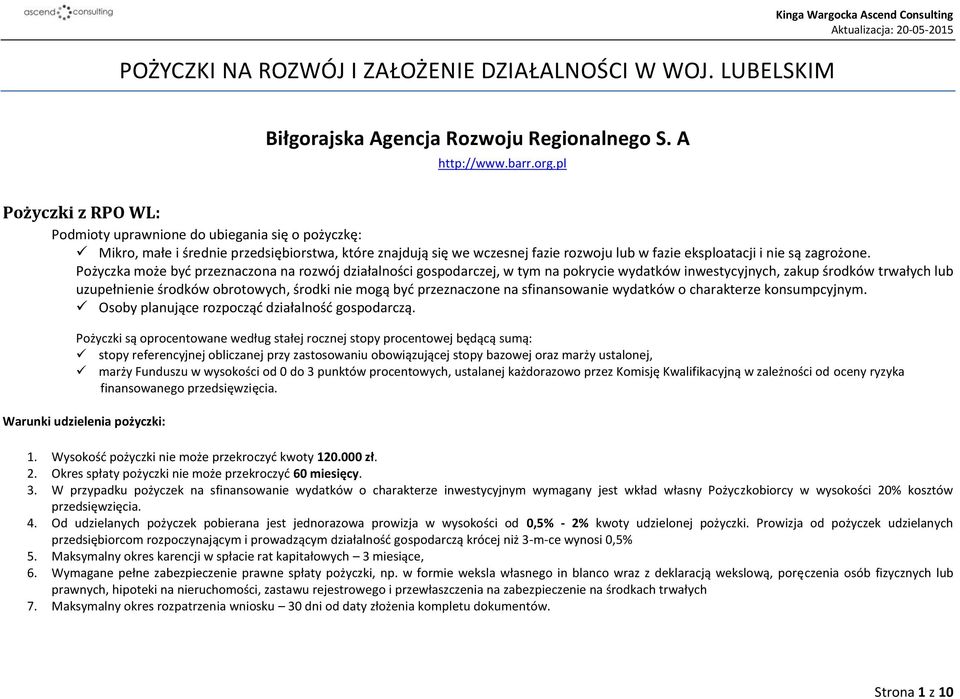 Pożyczka może być przeznaczona na rozwój działalności gospodarczej, w tym na pokrycie wydatków inwestycyjnych, zakup środków trwałych lub uzupełnienie środków obrotowych, środki nie mogą być