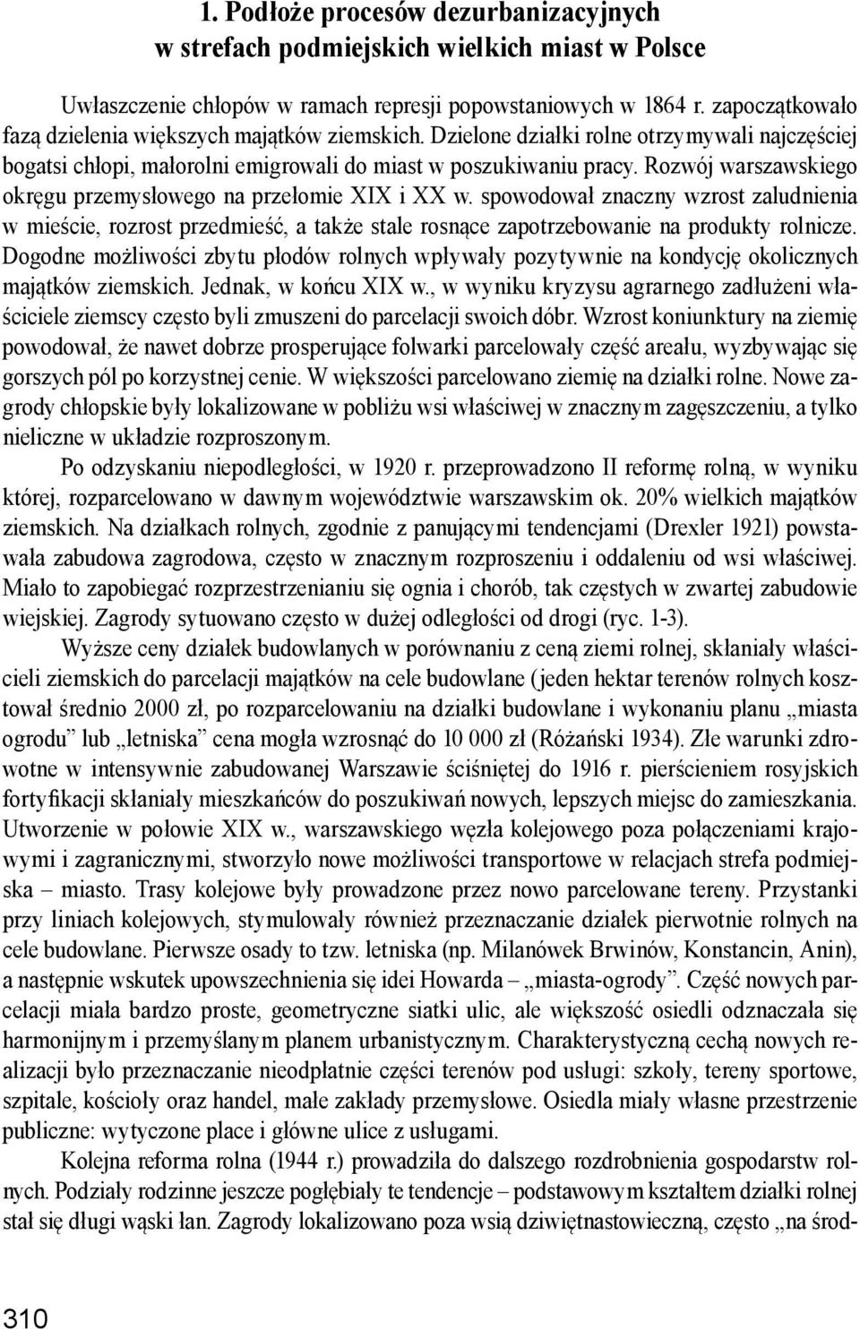 Rozwój warszawskiego okręgu przemysłowego na przełomie XIX i XX w. spowodował znaczny wzrost zaludnienia w mieście, rozrost przedmieść, a także stale rosnące zapotrzebowanie na produkty rolnicze.