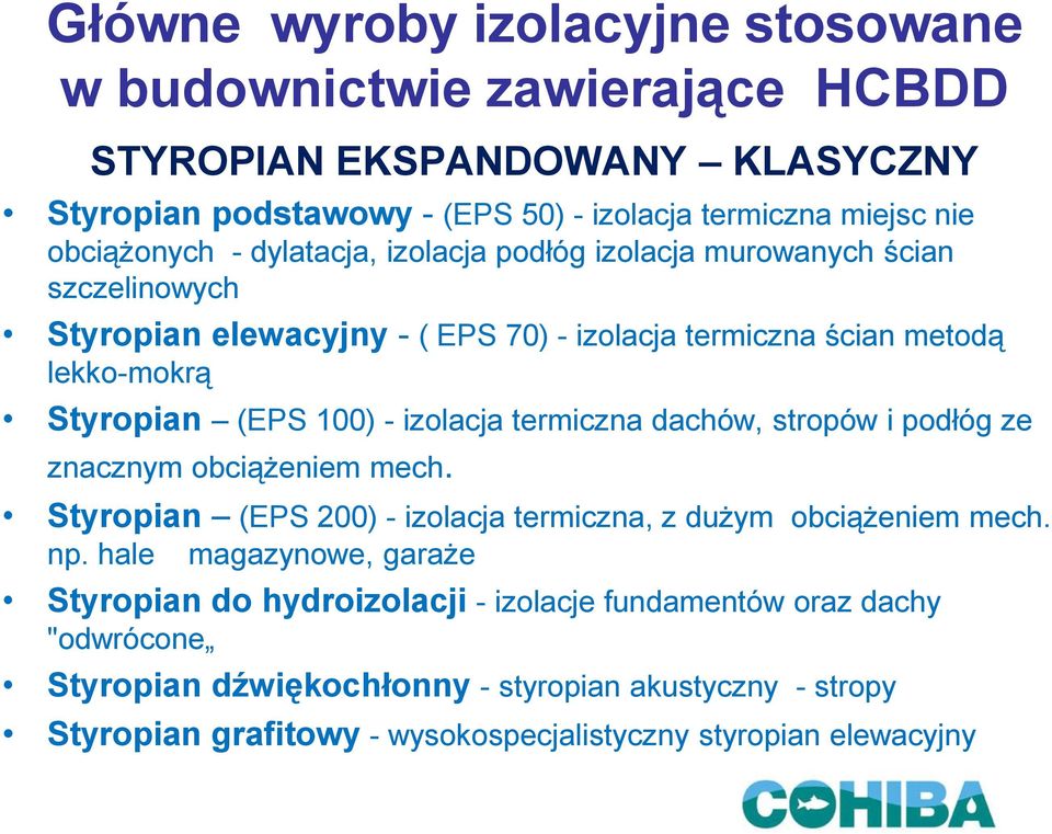 izolacja termiczna dachów, stropów i podłóg ze znacznym obciążeniem mech. Styropian (EPS 200) - izolacja termiczna, z dużym obciążeniem mech. np.