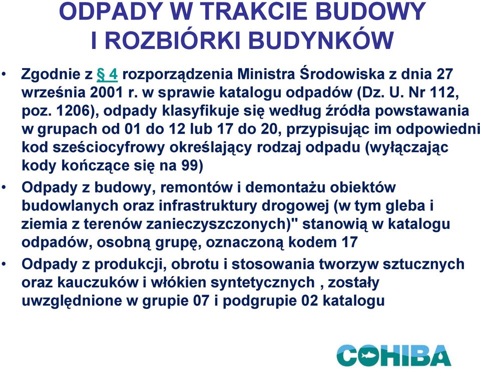 kończące się na 99) Odpady z budowy, remontów i demontażu obiektów budowlanych oraz infrastruktury drogowej (w tym gleba i ziemia z terenów zanieczyszczonych)" stanowią w katalogu