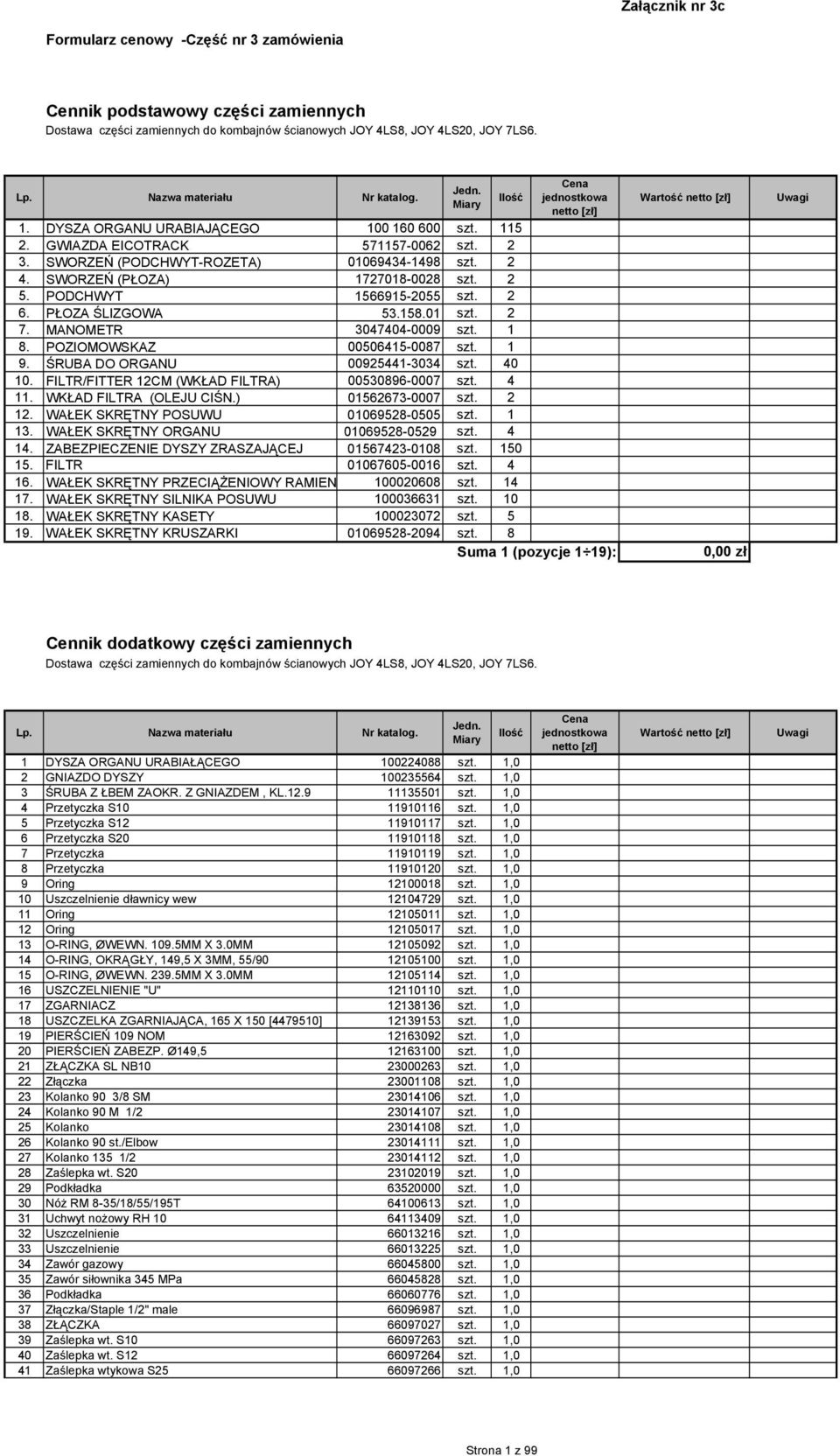 SWORZEŃ (PODCHWYT-ROZETA) 01069434-1498 szt. 2 4. SWORZEŃ (PŁOZA) 1727018-0028 szt. 2 5. PODCHWYT 1566915-2055 szt. 2 6. PŁOZA ŚLIZGOWA 53.158.01 szt. 2 7. MANOMETR 3047404-0009 szt. 1 8.