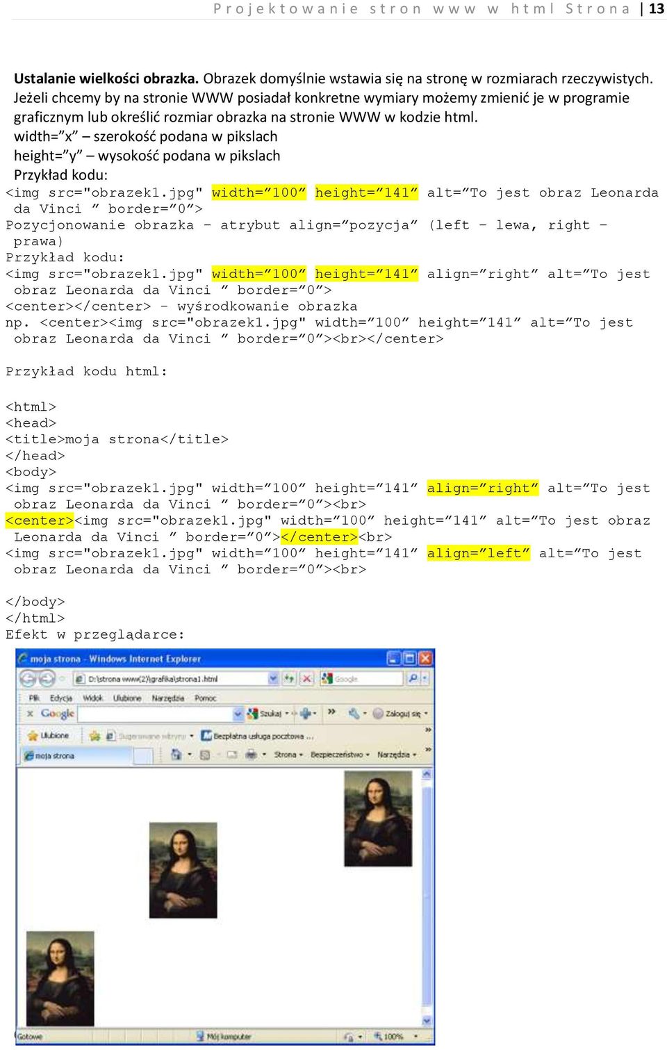 width= x szerokośd podana w pikslach height= y wysokośd podana w pikslach Przykład kodu: <img src="obrazek1.
