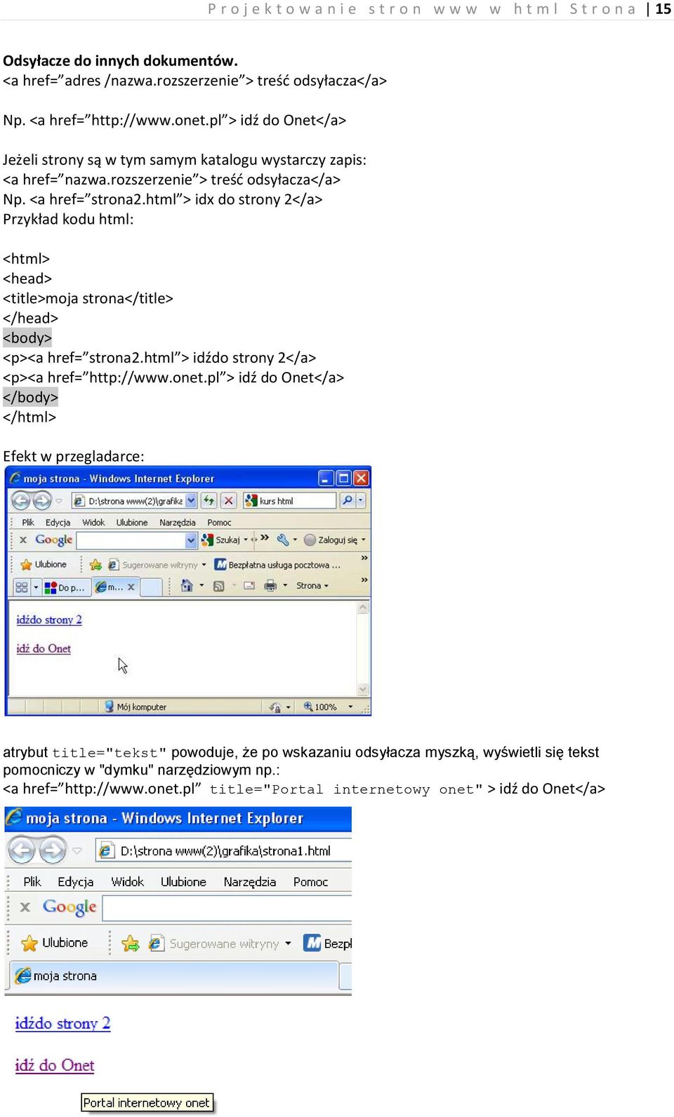 <a href= strona2.html > idx do strony 2</a> <p><a href= strona2.html > idźdo strony 2</a> <p><a href= http://www.onet.