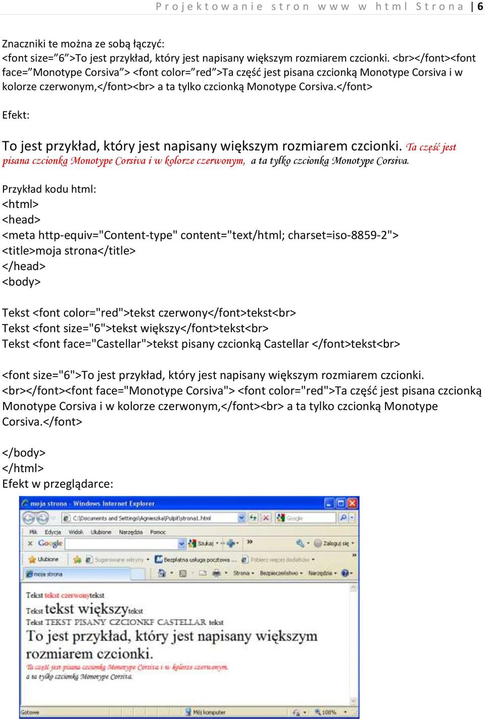 </font> Efekt: To jest przykład, który jest napisany większym rozmiarem czcionki. Ta część jest pisana czcionką Monotype Corsiva i w kolorze czerwonym, a ta tylko czcionką Monotype Corsiva.