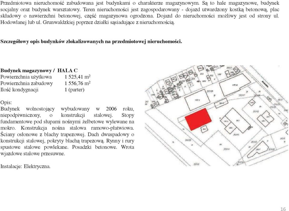 Hodowlanej lub ul. Grunwaldzkiej poprzez działki s siaduj ce z nieruchomo ci. Szczegółowy opis budynków zlokalizowanych na przedmiotowej nieruchomo ci.