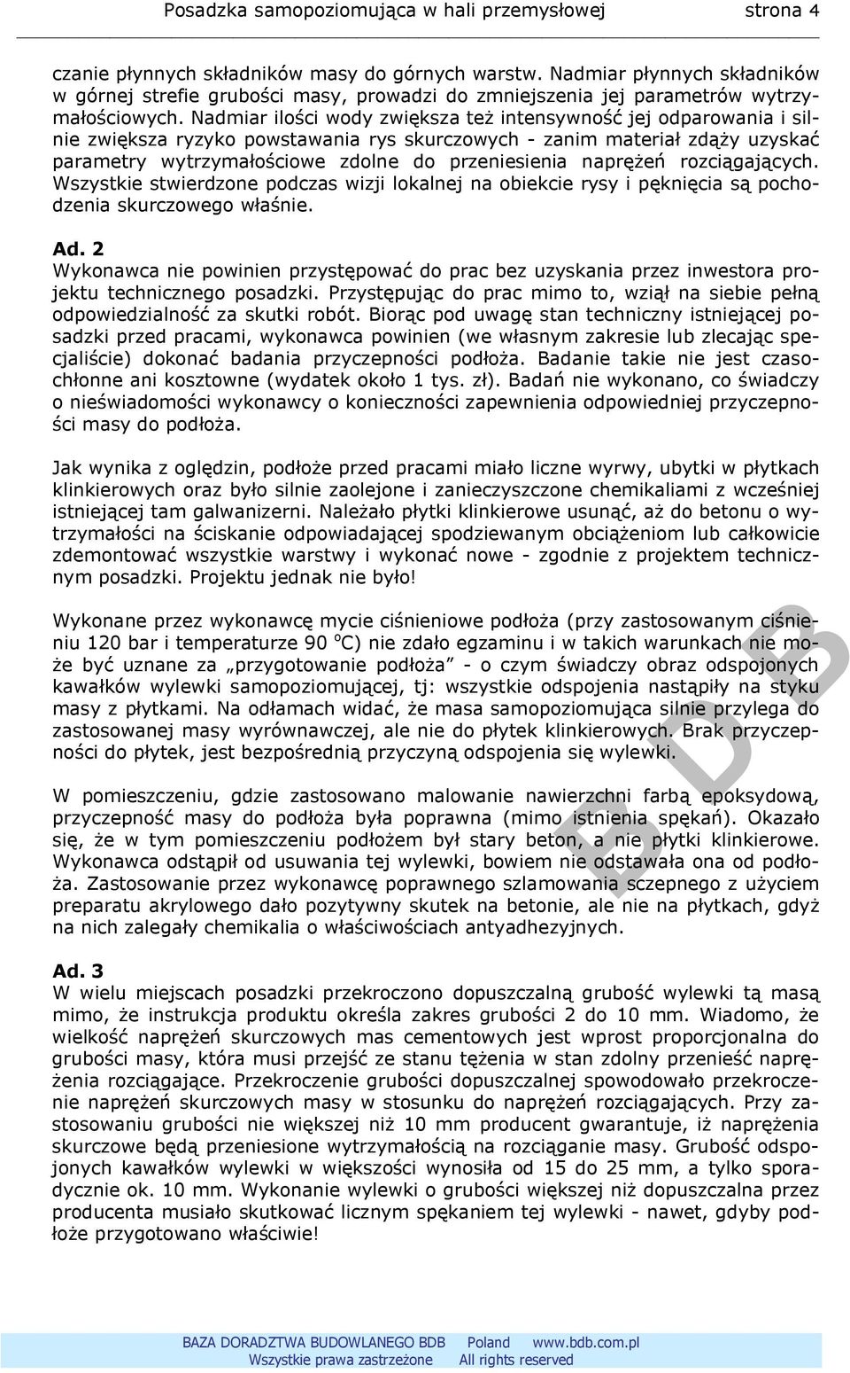 Nadmiar ilości wody zwiększa też intensywność jej odparowania i silnie zwiększa ryzyko powstawania rys skurczowych - zanim materiał zdąży uzyskać parametry wytrzymałościowe zdolne do przeniesienia
