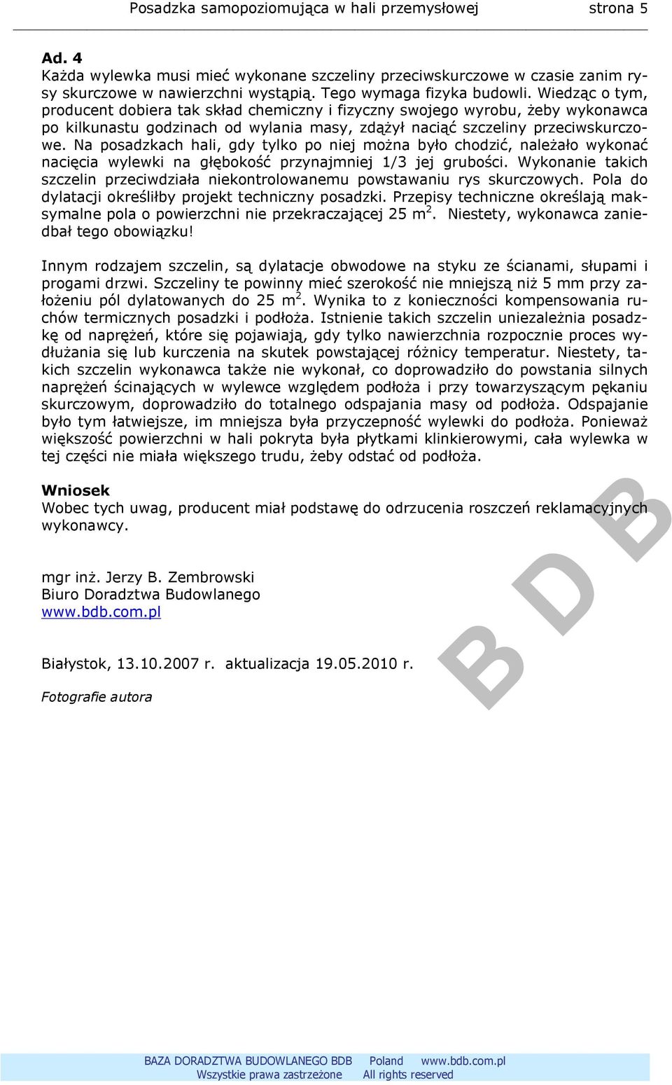 Wiedząc o tym, producent dobiera tak skład chemiczny i fizyczny swojego wyrobu, żeby wykonawca po kilkunastu godzinach od wylania masy, zdążył naciąć szczeliny przeciwskurczowe.