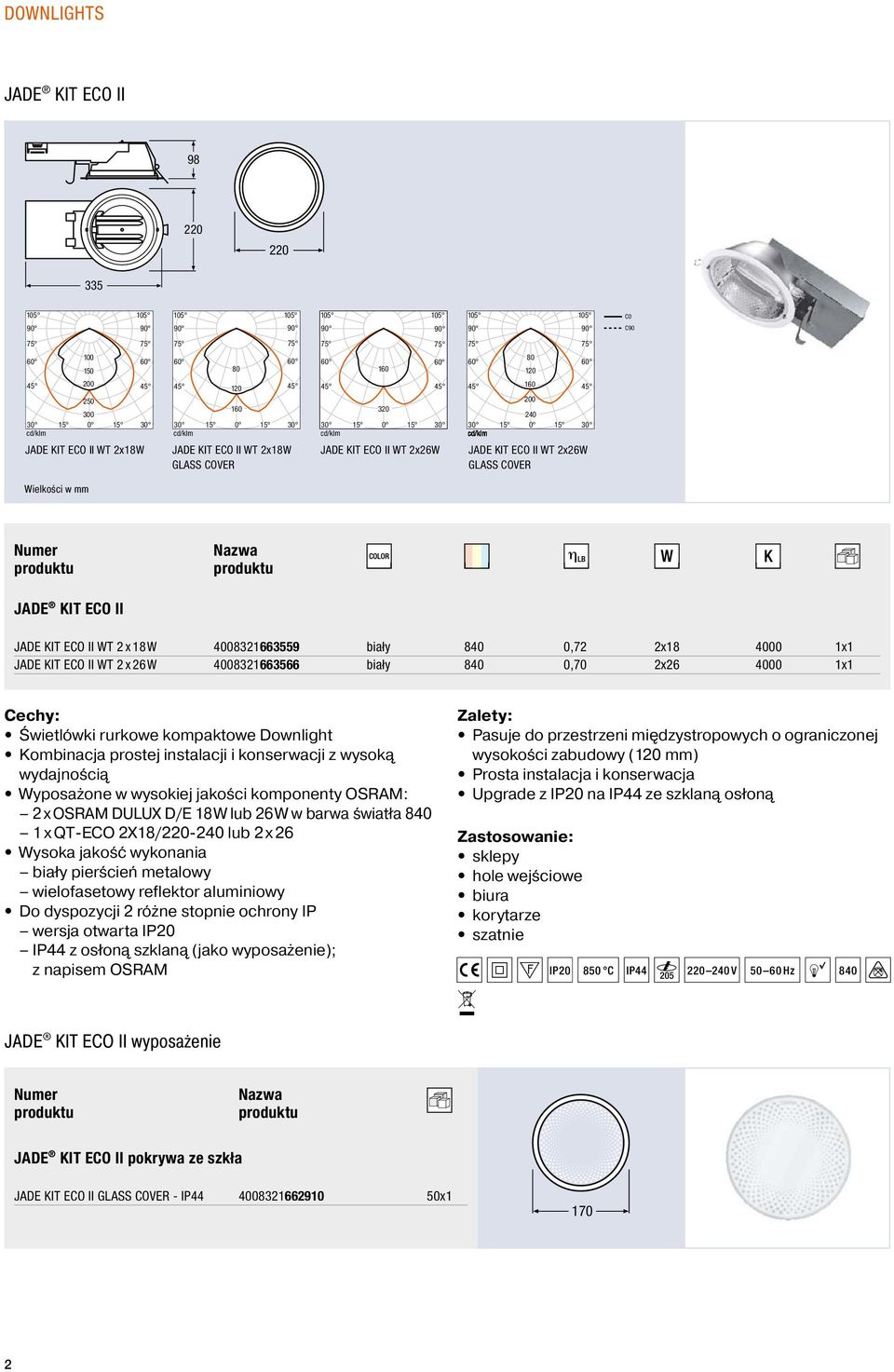 Świetówki rurkowe kopaktowe Downigt Koinacja prostej instaacji i konserwacji z wysoką wydajnością Wyposażone w wysokiej jakości koponenty OSRAM: 2 x OSRAM DULUX D/E 18 W u 26 W w arwa światła 840 1 x