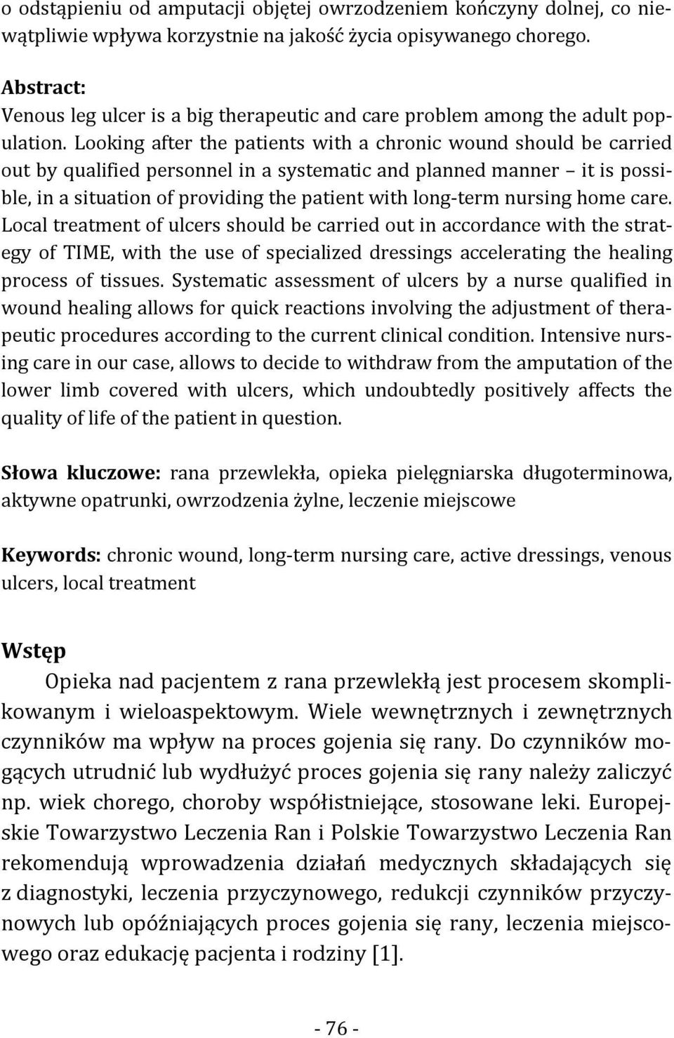 Looking after the patients with a chronic wound should be carried out by qualified personnel in a systematic and planned manner it is possible, in a situation of providing the patient with long-term