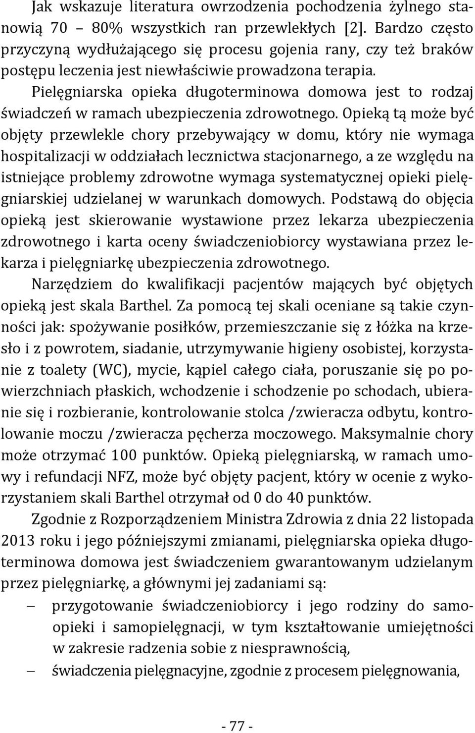 Pielęgniarska opieka długoterminowa domowa jest to rodzaj świadczeń w ramach ubezpieczenia zdrowotnego.