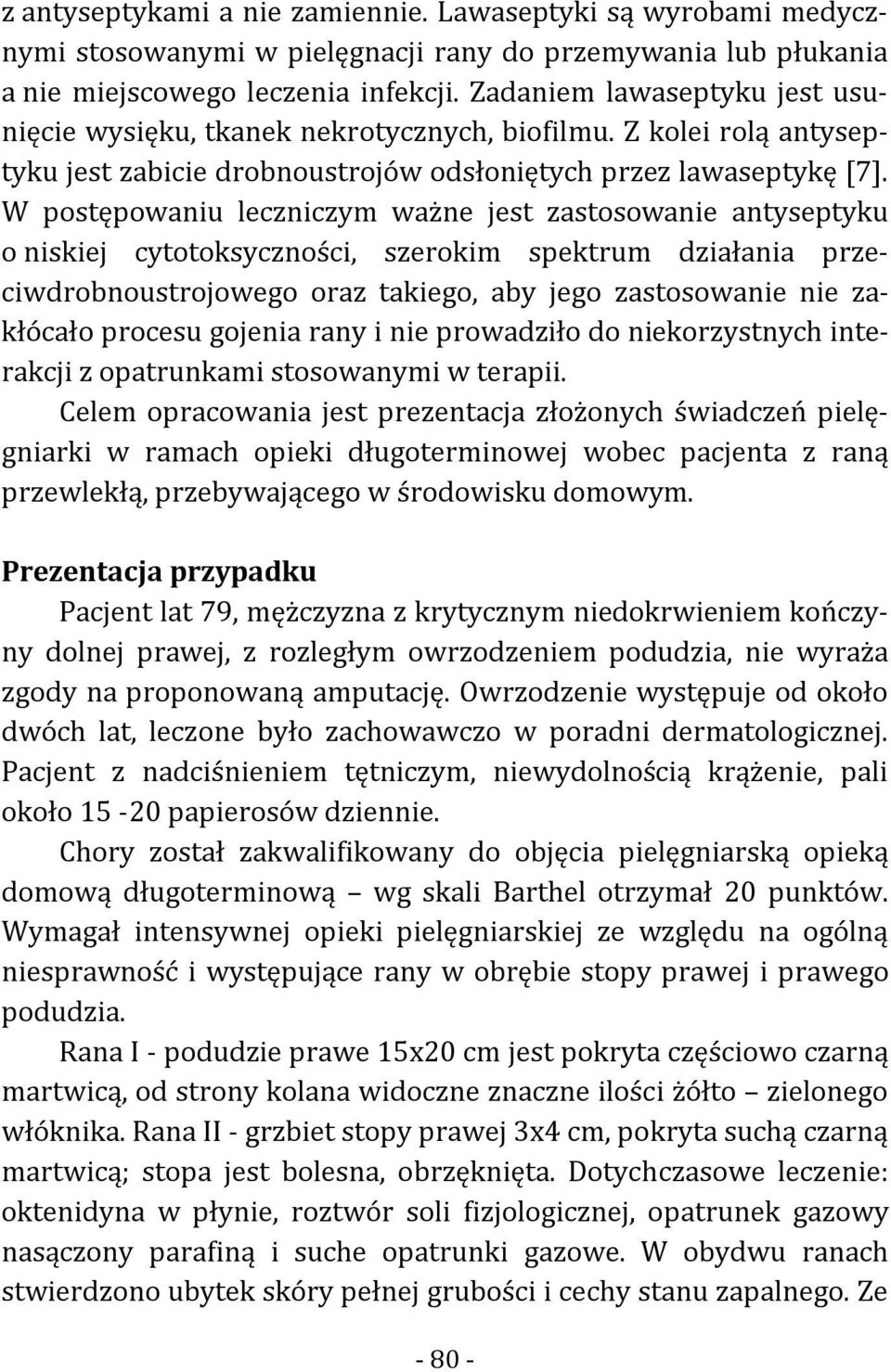 W postępowaniu leczniczym ważne jest zastosowanie antyseptyku o niskiej cytotoksyczności, szerokim spektrum działania przeciwdrobnoustrojowego oraz takiego, aby jego zastosowanie nie zakłócało