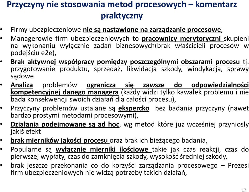 przygotowanie produktu, sprzedaż, likwidacja szkody, windykacja, sprawy sądowe Analiza problemów ogranicza się zawsze do odpowiedzialności kompetencyjnej danego managera (każdy widzi tylko kawałek
