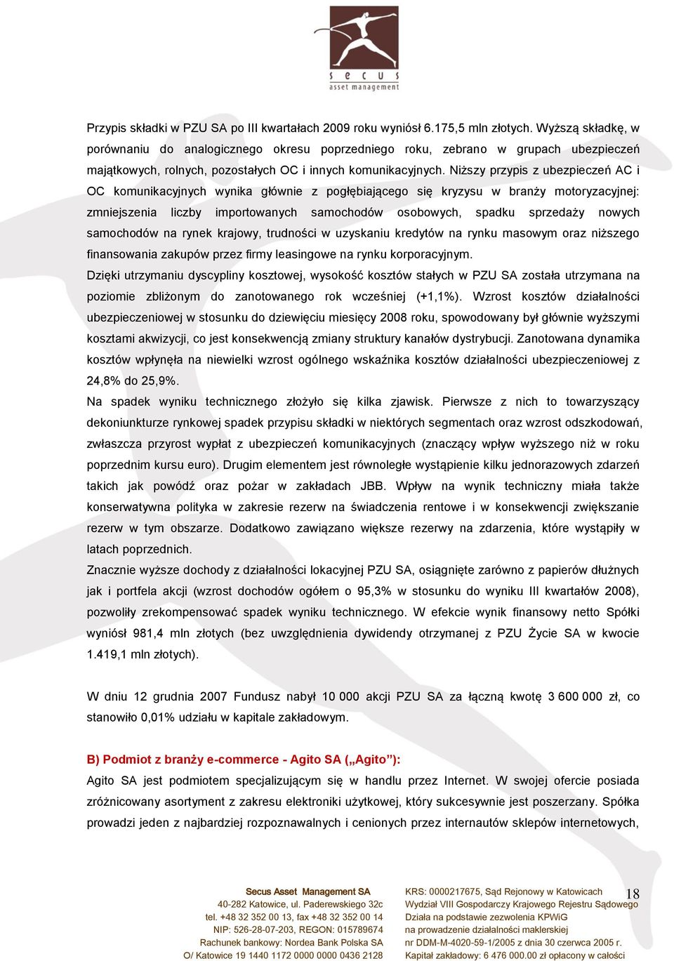 Niższy przypis z ubezpieczeń AC i OC komunikacyjnych wynika głównie z pogłębiającego się kryzysu w branży motoryzacyjnej: zmniejszenia liczby importowanych samochodów osobowych, spadku sprzedaży