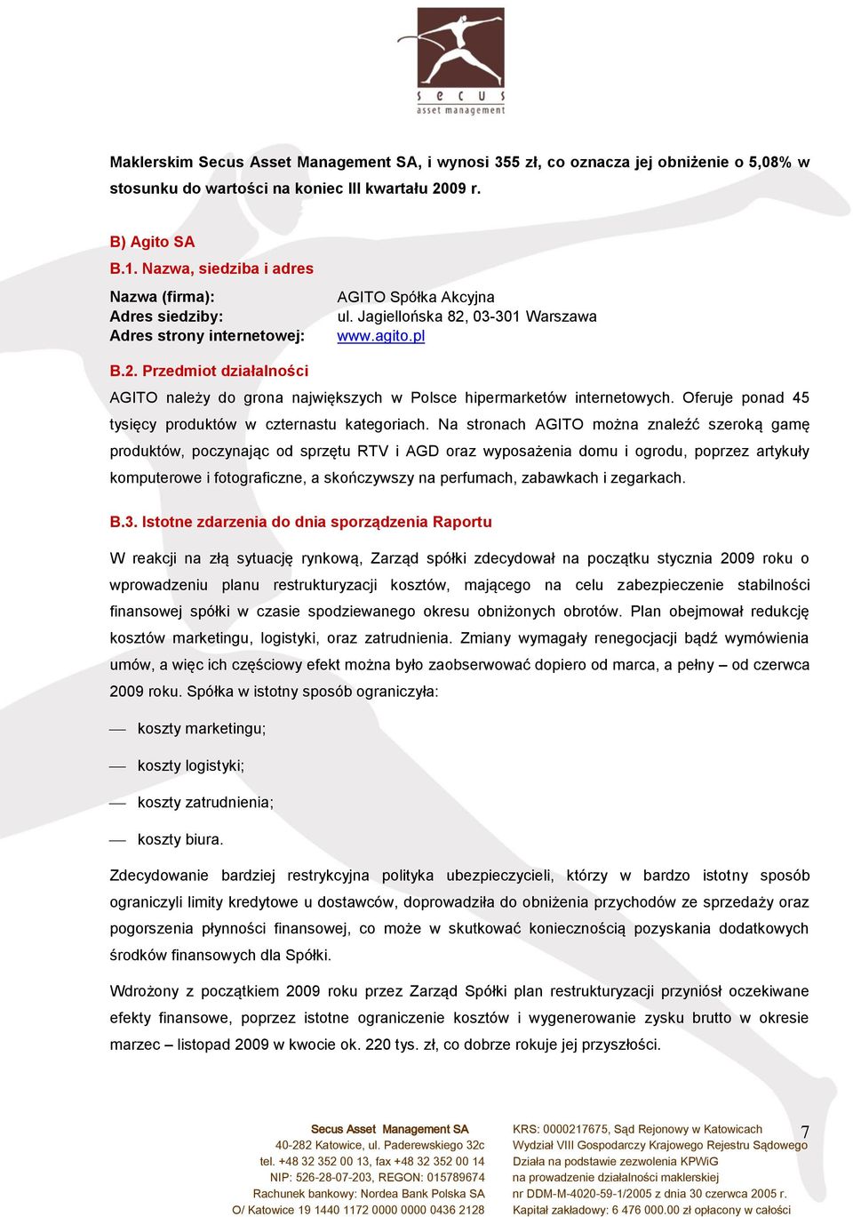 03-301 Warszawa www.agito.pl B.2. Przedmiot działalności AGITO należy do grona największych w Polsce hipermarketów internetowych. Oferuje ponad 45 tysięcy produktów w czternastu kategoriach.