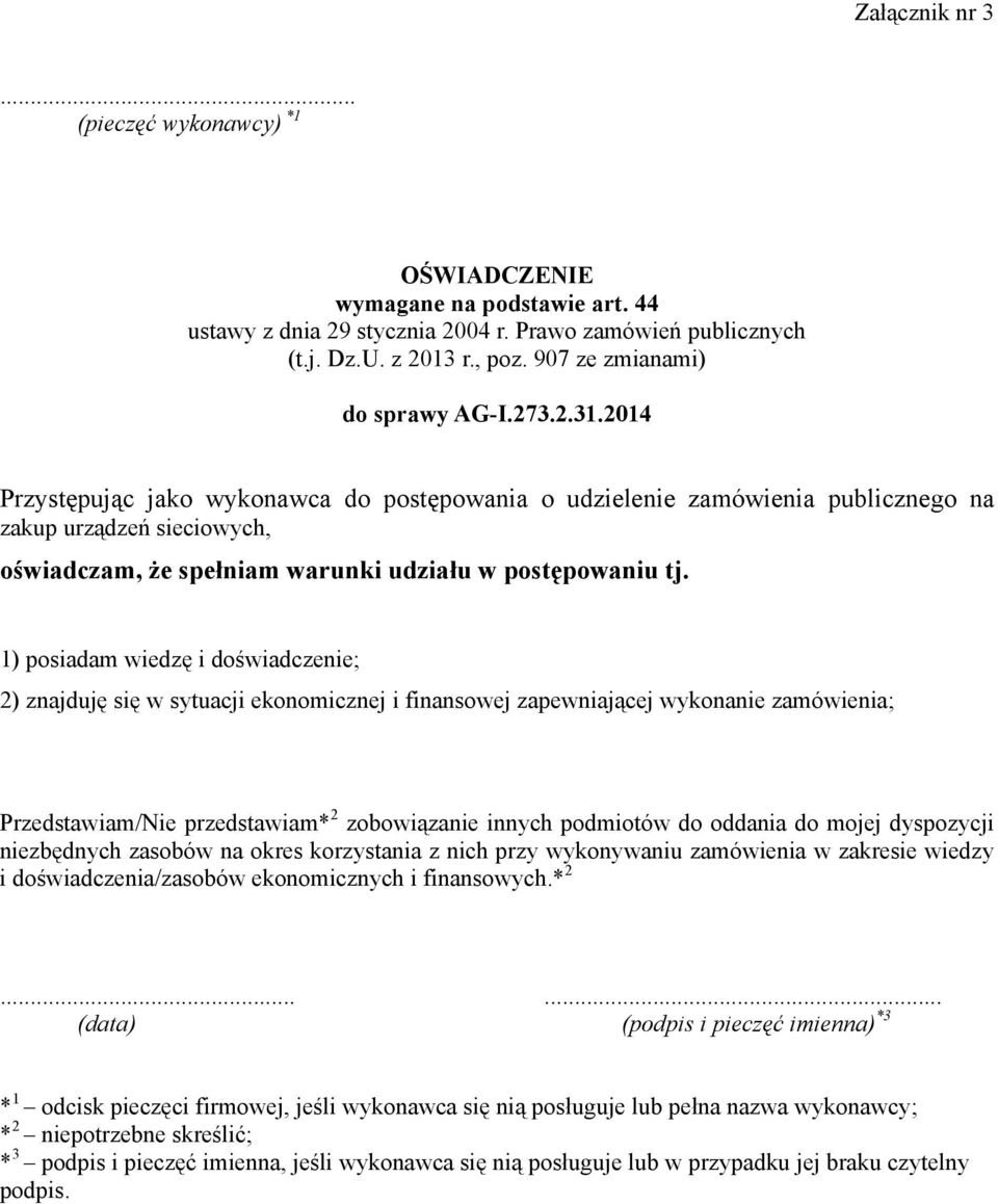 2014 Przystępując jako wykonawca do postępowania o udzielenie zamówienia publicznego na zakup urządzeń sieciowych, oświadczam, że spełniam warunki udziału w postępowaniu tj.