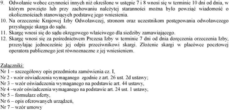 Skargę wnosi się do sądu okręgowego właściwego dla siedziby zamawiającego. 12.