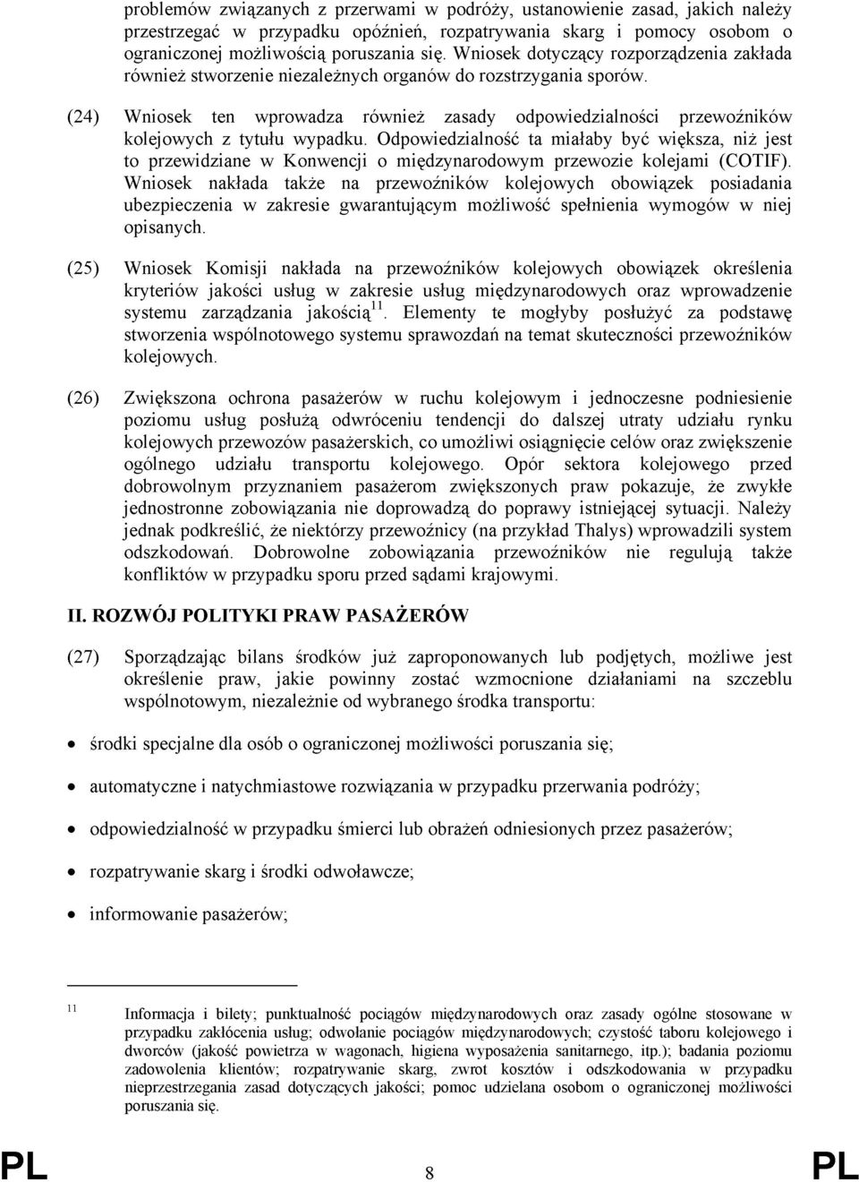 (24) Wniosek ten wprowadza również zasady odpowiedzialności przewoźników kolejowych z tytułu wypadku.