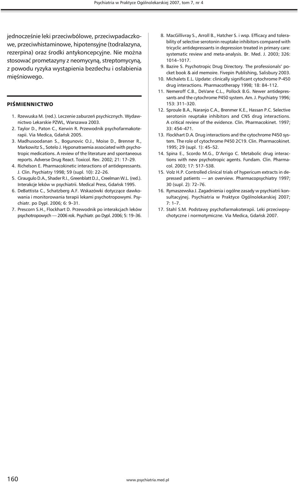 Wydawnictwo Lekarskie PZWL, Warszawa 2003. 2. Taylor D., Paton C., Kerwin R. Przewodnik psychofarmakoterapii. Via Medica, Gdańsk 2005. 3. Madhusoodanan S., Bogunovic O.J., Moise D., Brenner R.