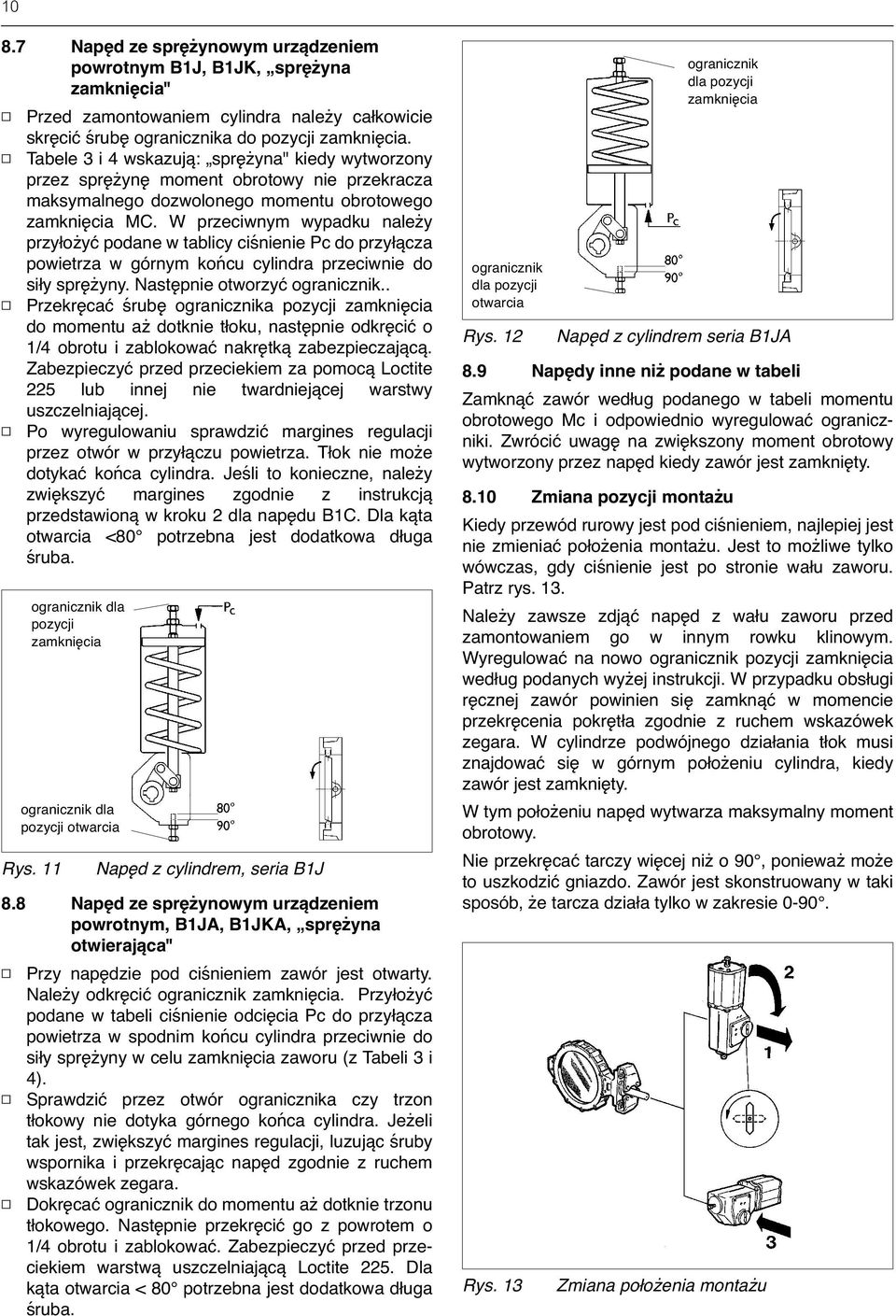 W przeciwnym wypadku należy przyłożyć podane w tablicy ciśnienie do przyłącza powietrza w górnym końcu cylindra przeciwnie do siły sprężyny. Następnie otworzyć ogranicznik.