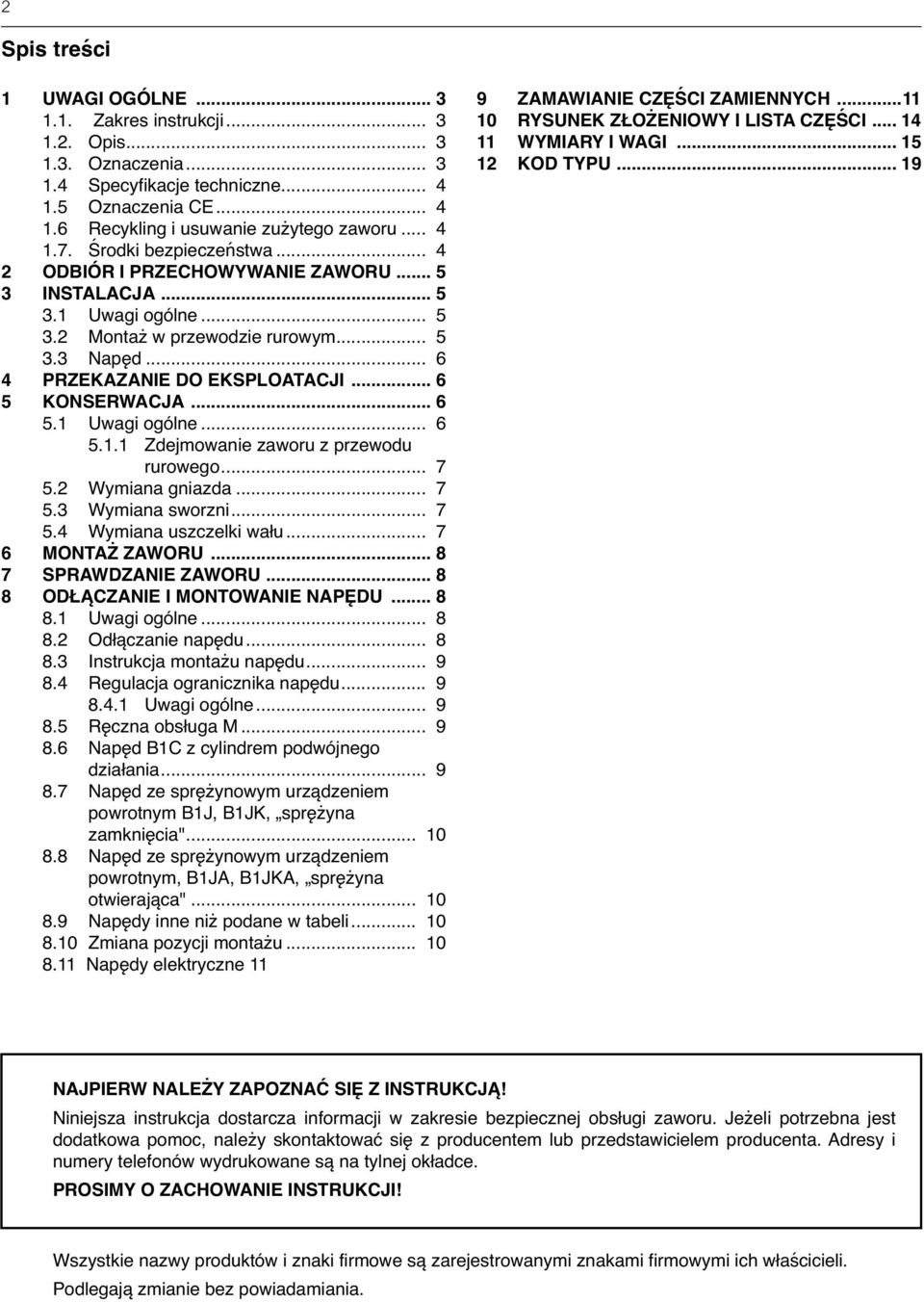 .. 6 5 KONSERWACJA... 6 5.1 Uwagi ogólne... 6 5.1.1 Zdejmowanie zaworu z przewodu rurowego... 7 5.2 Wymiana gniazda... 7 5.3 Wymiana sworzni... 7 5.4 Wymiana uszczelki wału... 7 6 MONTAŻ ZAWORU.