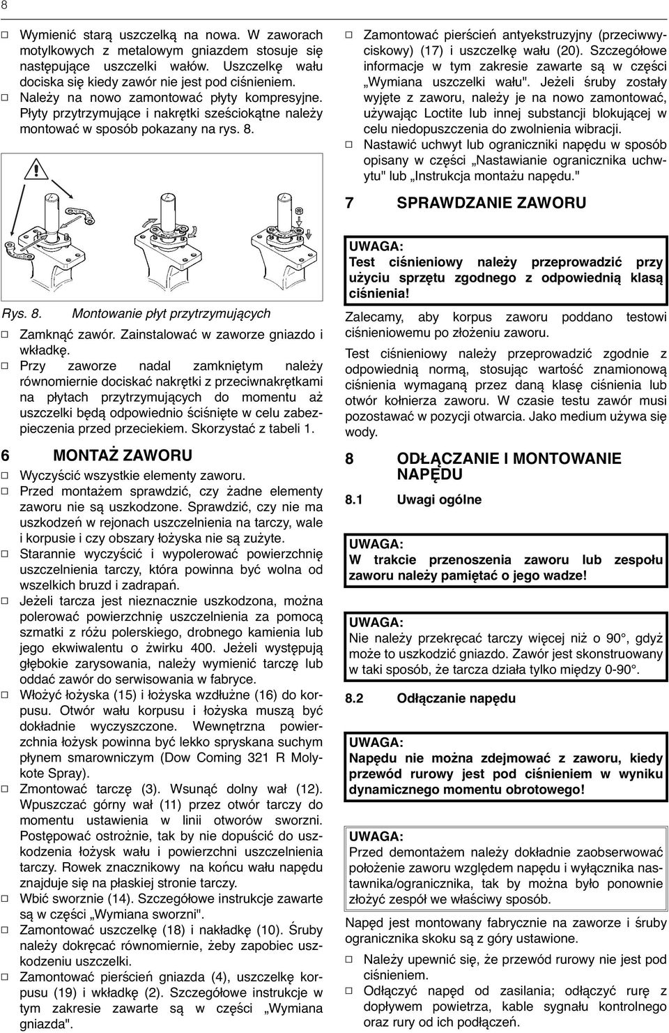 Zamontować pierścień antyekstruzyjny (przeciwwyciskowy) (17) i uszczelkę wału (20). Szczegółowe informacje w tym zakresie zawarte są w części Wymiana uszczelki wału".