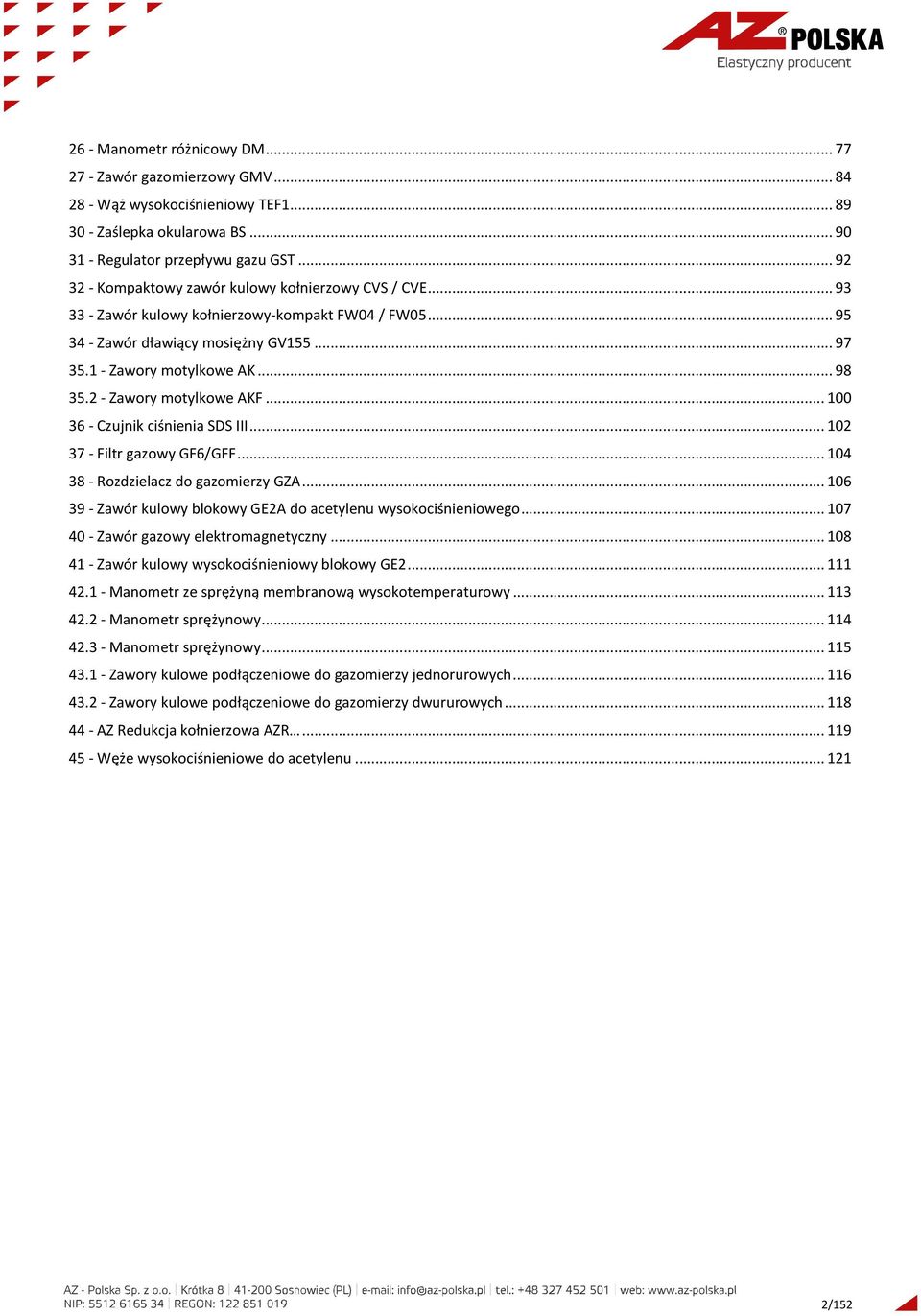 2 - Zawory motylkowe AKF... 100 36 - Czujnik ciśnienia SDS III... 102 37 - Filtr gazowy GF6/GFF... 104 38 - Rozdzielacz do gazomierzy GZA.