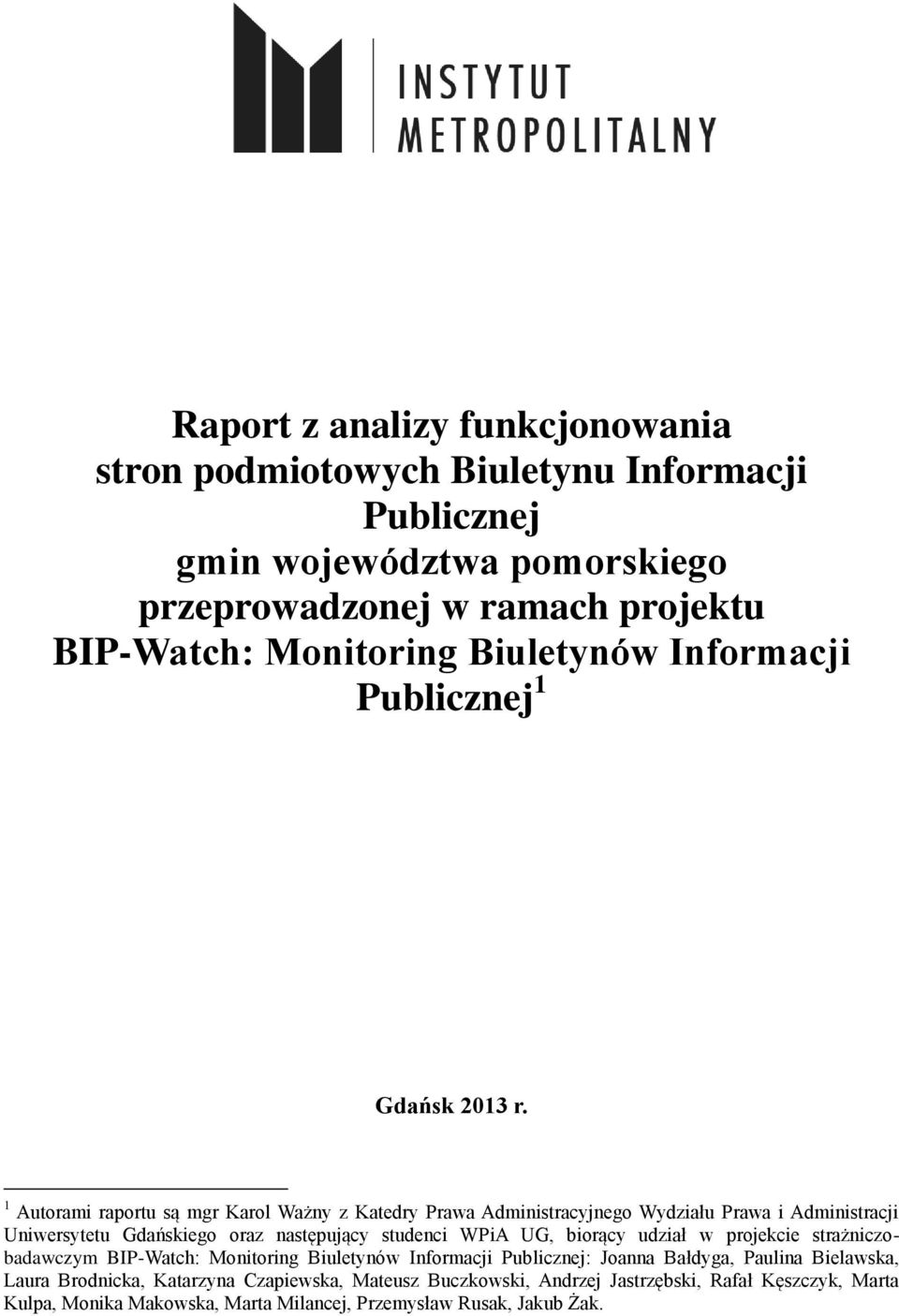 1 Autorami raportu są mgr Karol Ważny z Katedry Prawa Administracyjnego Wydziału Prawa i Administracji Uniwersytetu Gdańskiego oraz następujący studenci WPiA UG, biorący