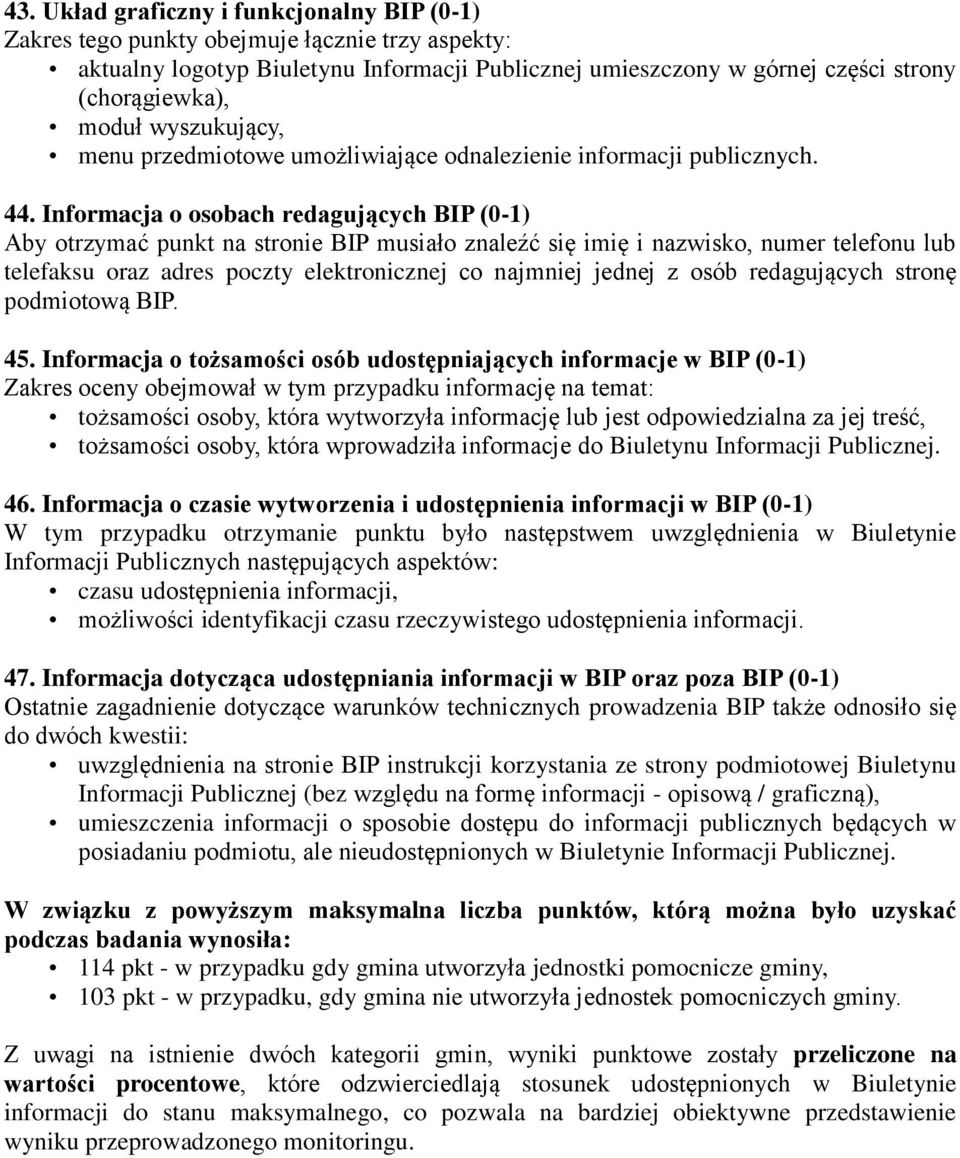 Informacja o osobach redagujących BIP (0-1) Aby otrzymać punkt na stronie BIP musiało znaleźć się imię i nazwisko, numer telefonu lub telefaksu oraz adres poczty elektronicznej co najmniej jednej z